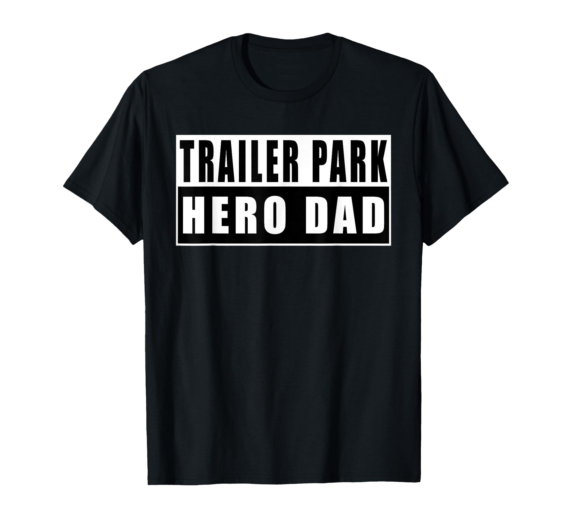 Trailer Park Hero Dad Fathers Day T-Shirt - Aesthetic Graphic Unisex - T-Shirt, Sweatshirt, Hoodie