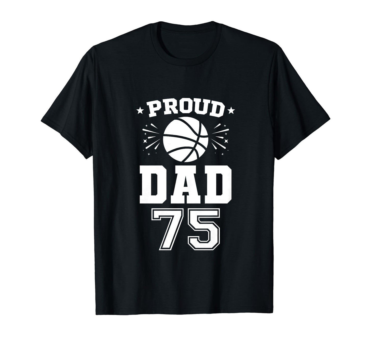 Proud Basketball Dad Number 75 T-Shirt - Trendy Graphic for Adults - T-Shirt, Sweatshirt, Hoodie