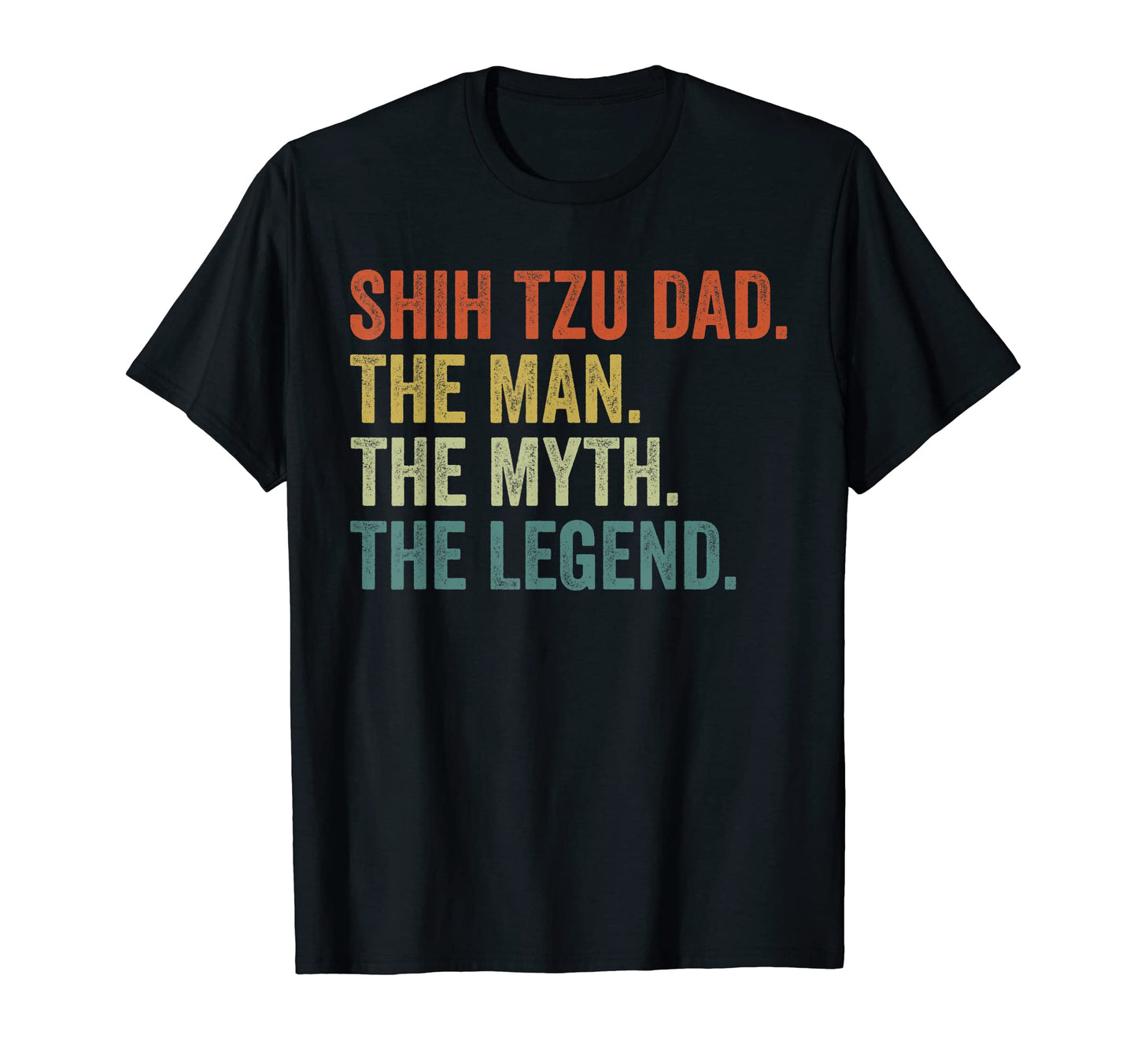 Mens Dog Dad Myth Legend Shirts Shih T-Shirt - Streetwear Style Men Women - T-Shirt, Sweatshirt, Hoodie