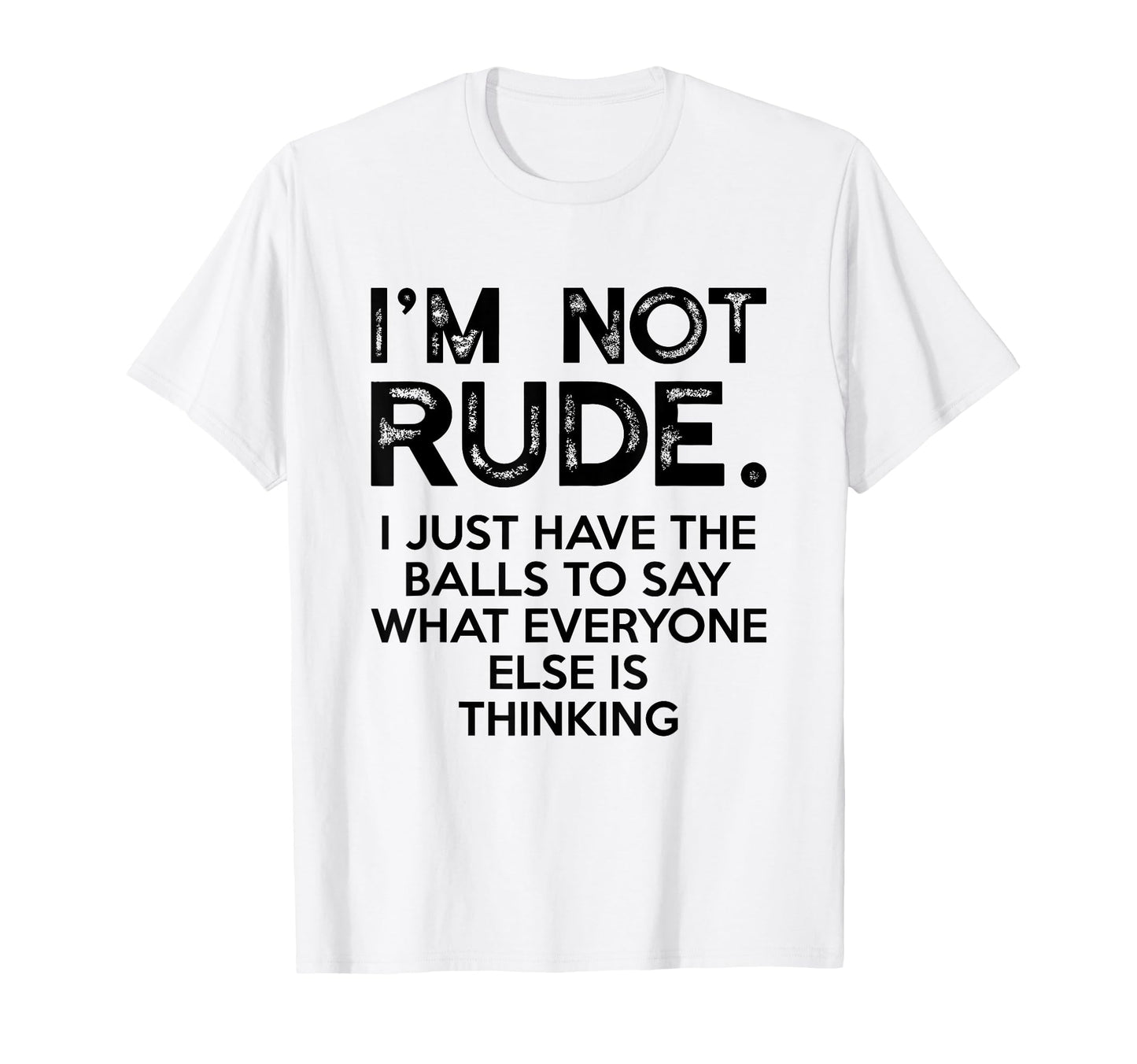 Im Not Rude I Just Have Balls To Say T-Shirt - Streetwear Style Unisex - T-Shirt, Sweatshirt, Hoodie