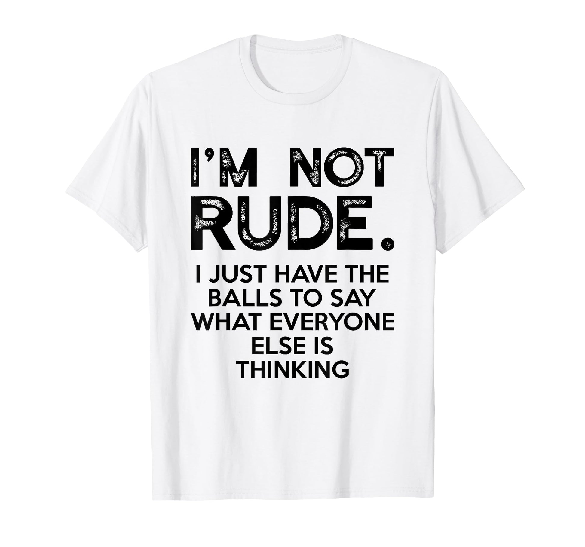 Im Not Rude I Just Have Balls To Say T-Shirt - Streetwear Style Unisex - T-Shirt, Sweatshirt, Hoodie
