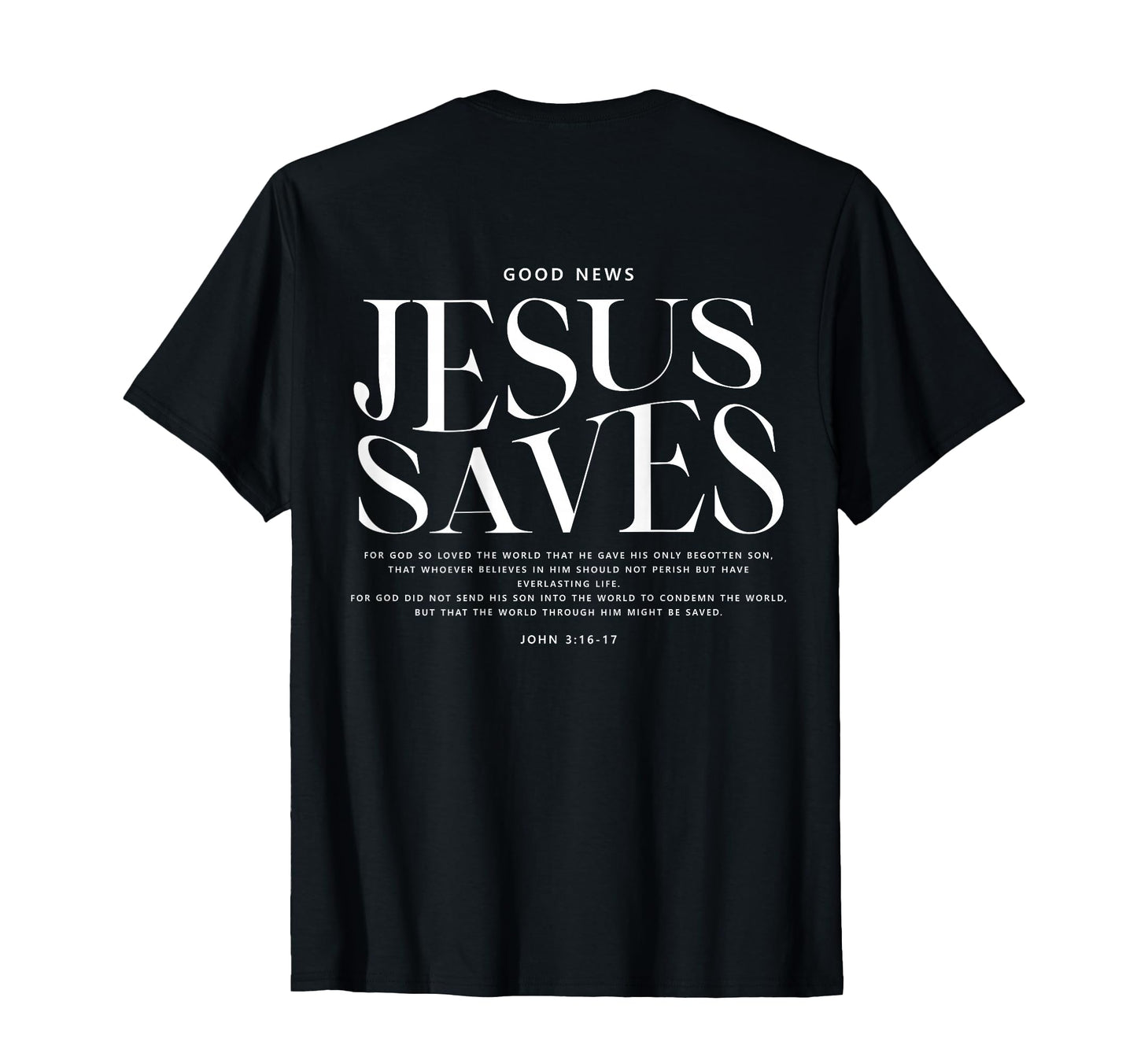 Good News Jesus Saves John 3 16 17 Bible T-Shirt - Minimalist Print Unisex - T-Shirt, Sweatshirt, Hoodie