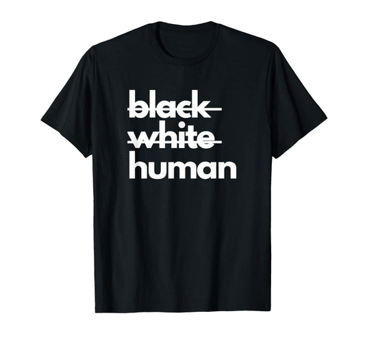 Black White Human Racial Injustice T-Shirt - Streetwear Style Men Women - T-Shirt, Sweatshirt, Hoodie
