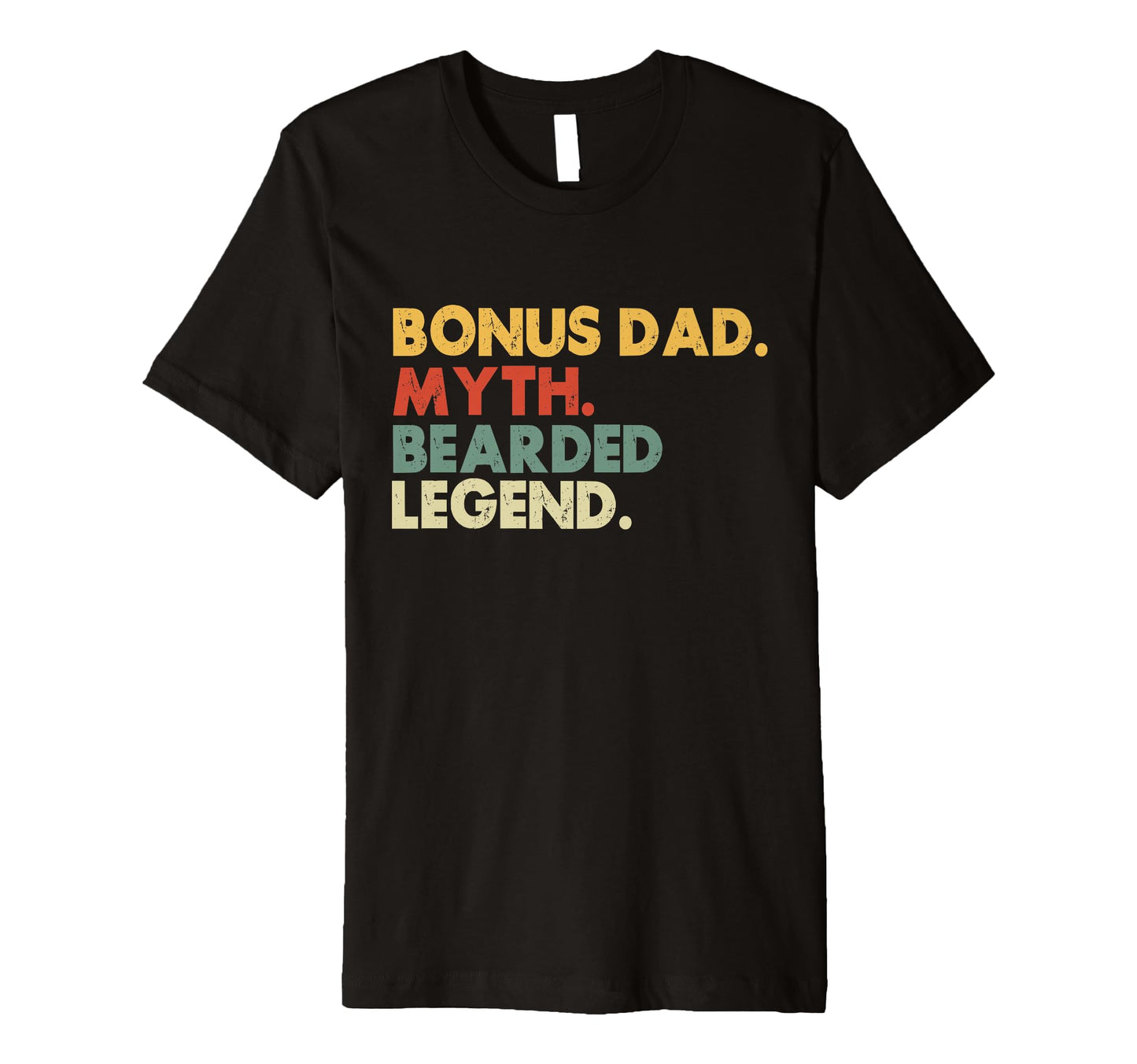 Bonus Dad Myth Bearded Legend Funny T-Shirt - Streetwear Style Men Women - T-Shirt, Sweatshirt, Hoodie