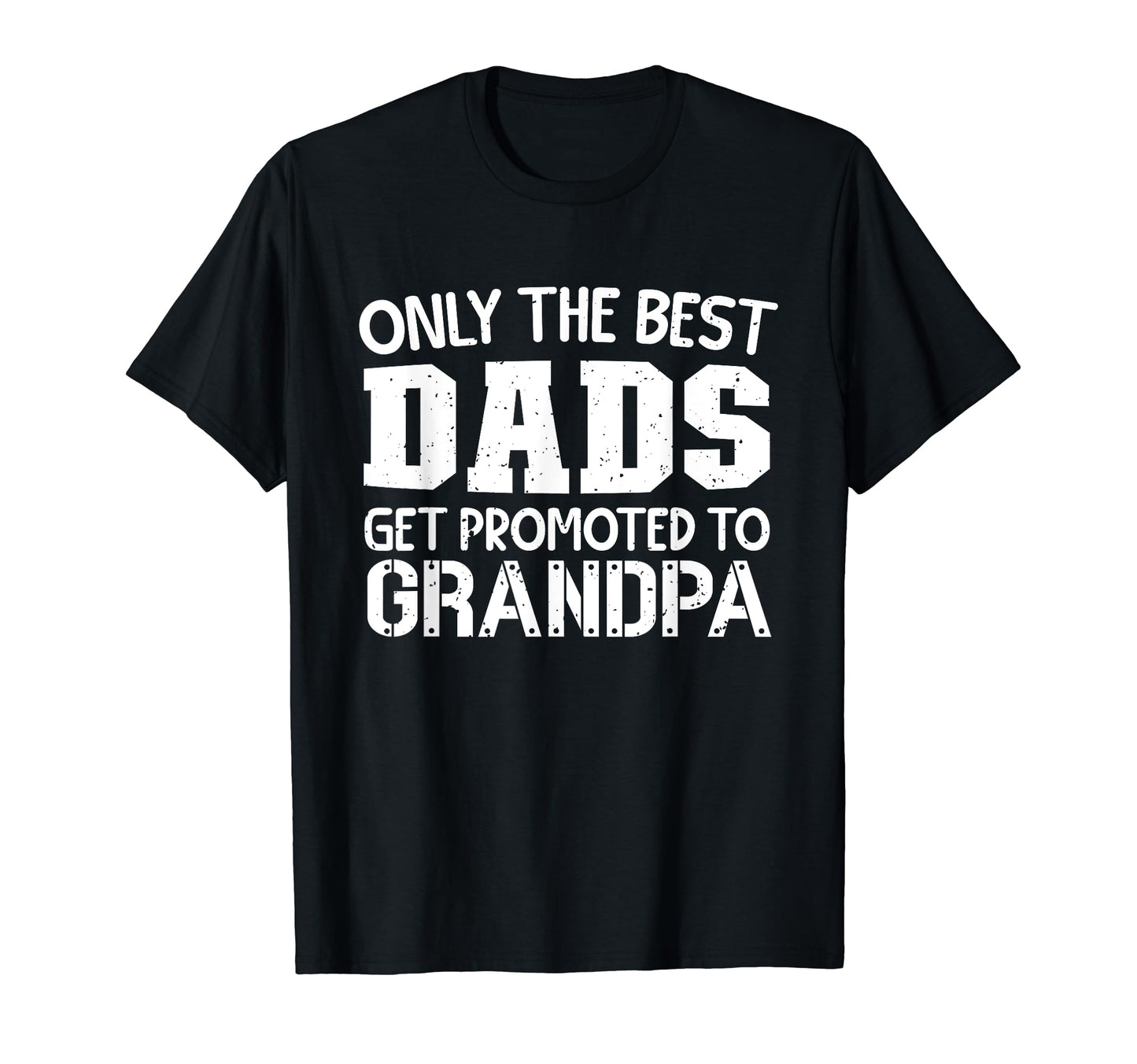Only Best Dads Get Promoted To Grandpa T-Shirt - Graphic Print Men Women - T-Shirt, Sweatshirt, Hoodie