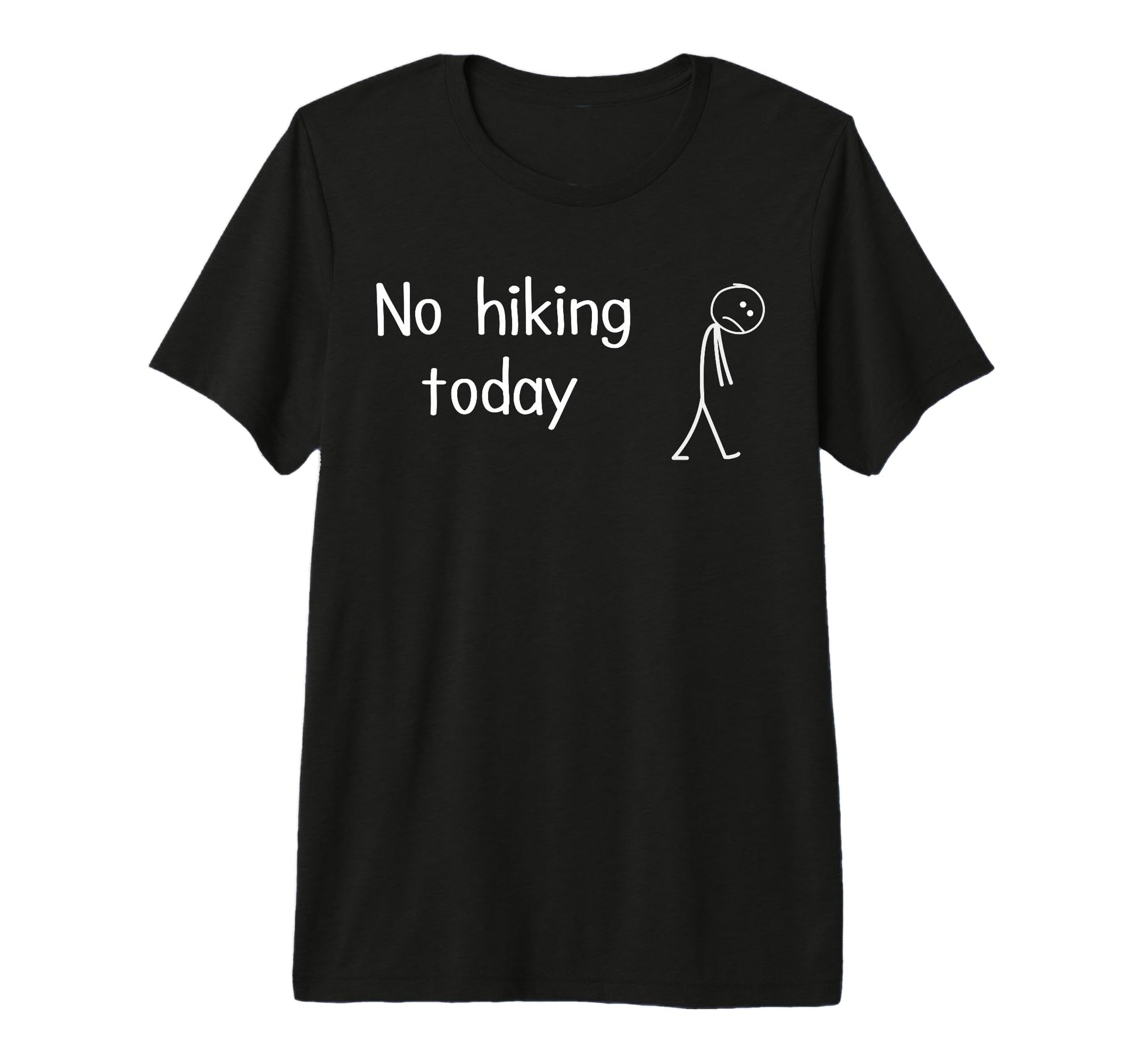 No Hiking Today Funny Sad Mountain Hiker T-Shirt - Minimalist Print Unisex - T-Shirt, Sweatshirt, Hoodie