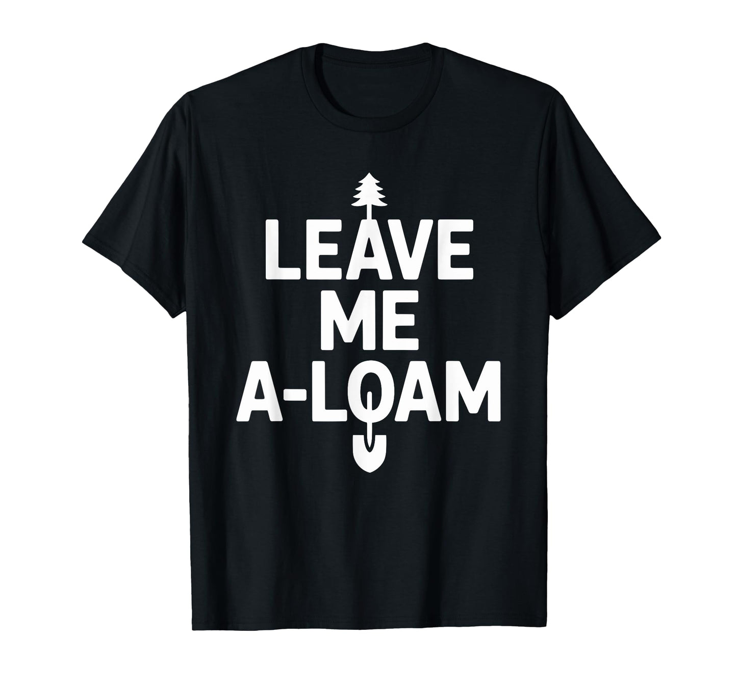 Funny Dad Leave Me Loam Hiking T-Shirt - Minimalist Print for Adults - T-Shirt, Sweatshirt, Hoodie