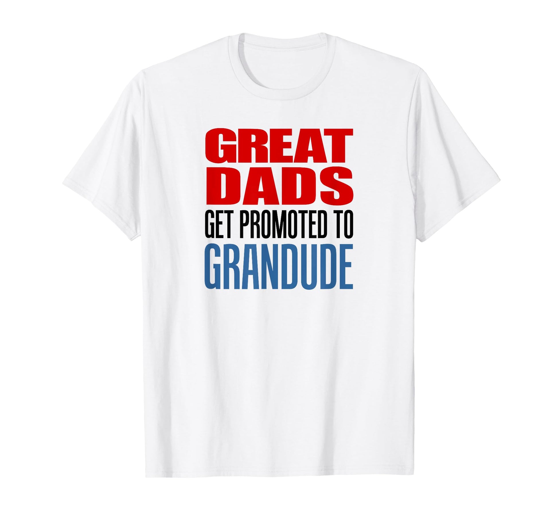 Great Dads Get Promoted To Grandude Grandpa T-Shirt - Unique Graphic Unisex - T-Shirt, Sweatshirt, Hoodie