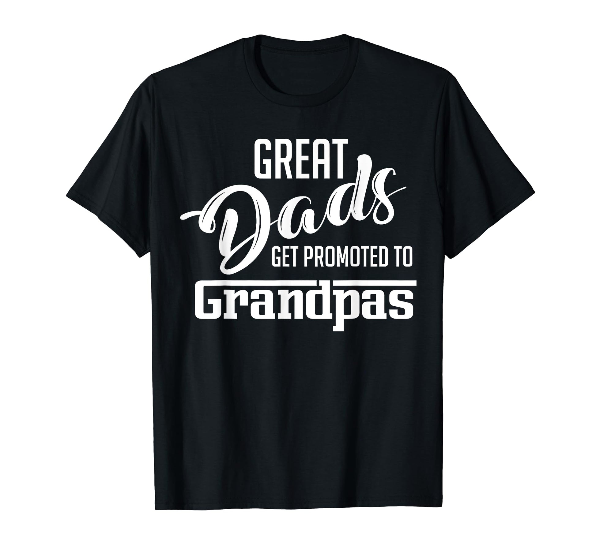 Great Dads Get Promoted To Grandpas Gift T-Shirt - Streetwear Style Unisex - T-Shirt, Sweatshirt, Hoodie