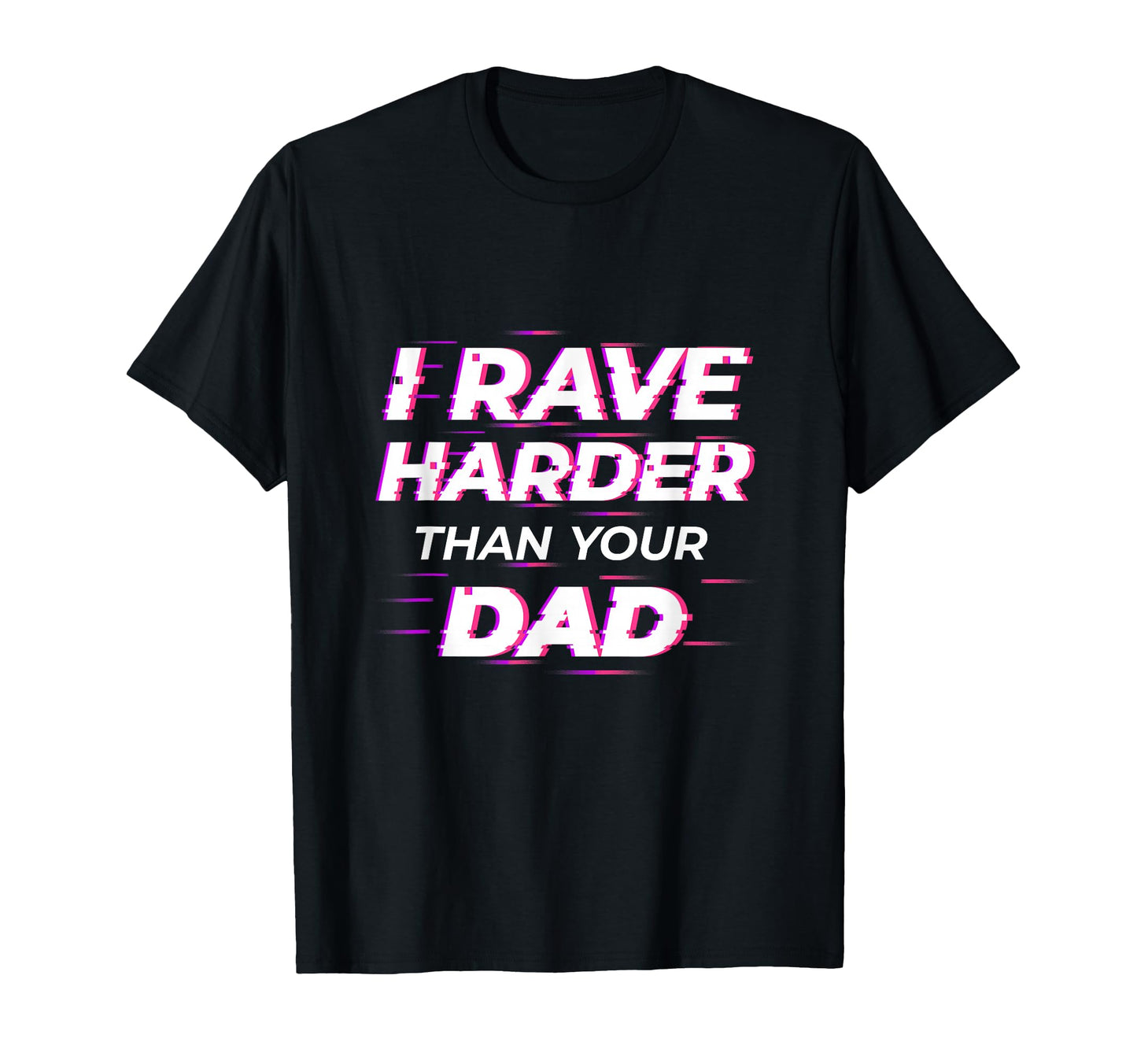 I Rave Harder Than Your Dad T-Shirt - Casual Everyday Wear for Adults - T-Shirt, Sweatshirt, Hoodie