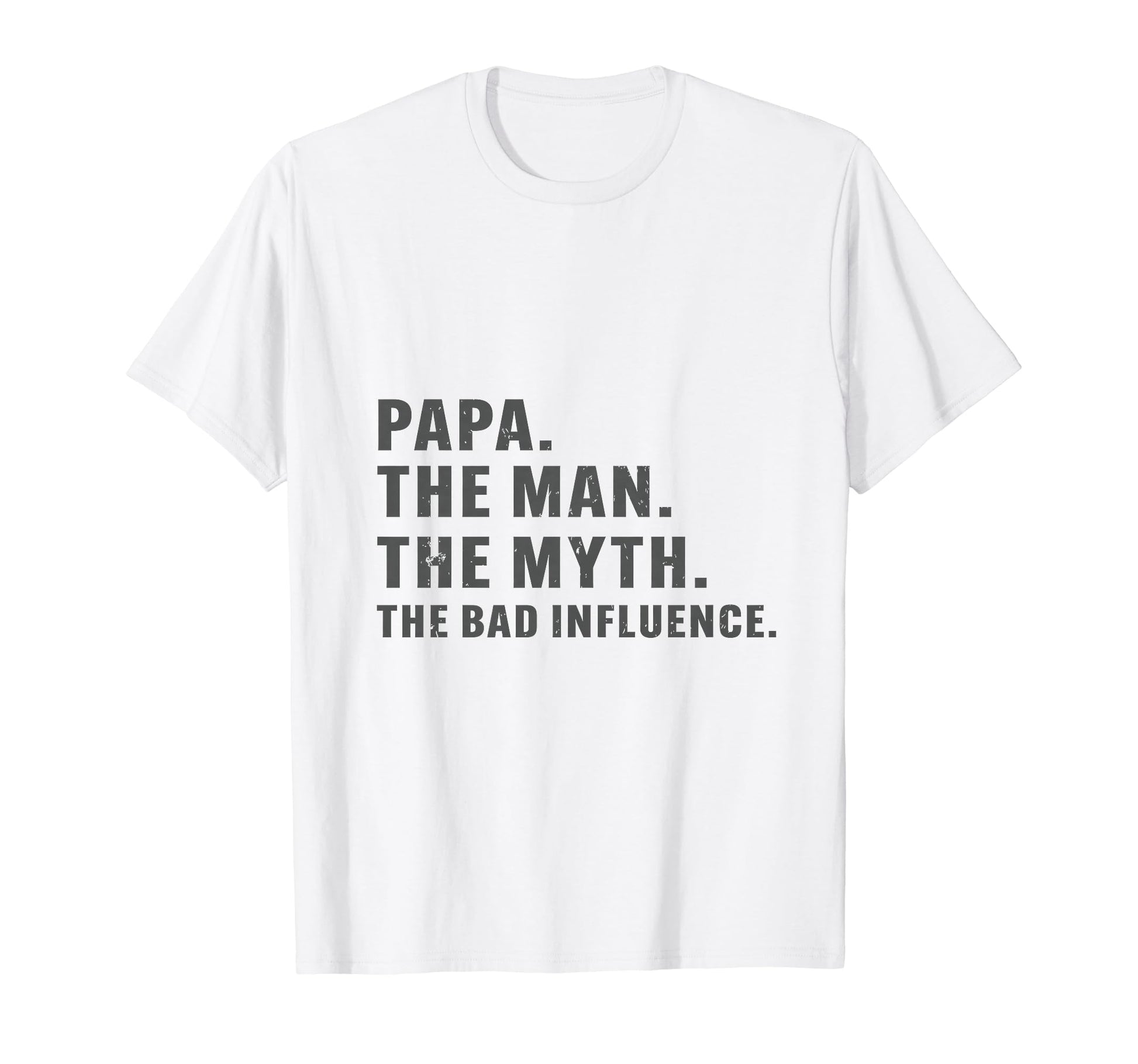 Fathers Day Papa Myth Bad Influence T-Shirt - Streetwear Style for Adults - T-Shirt, Sweatshirt, Hoodie