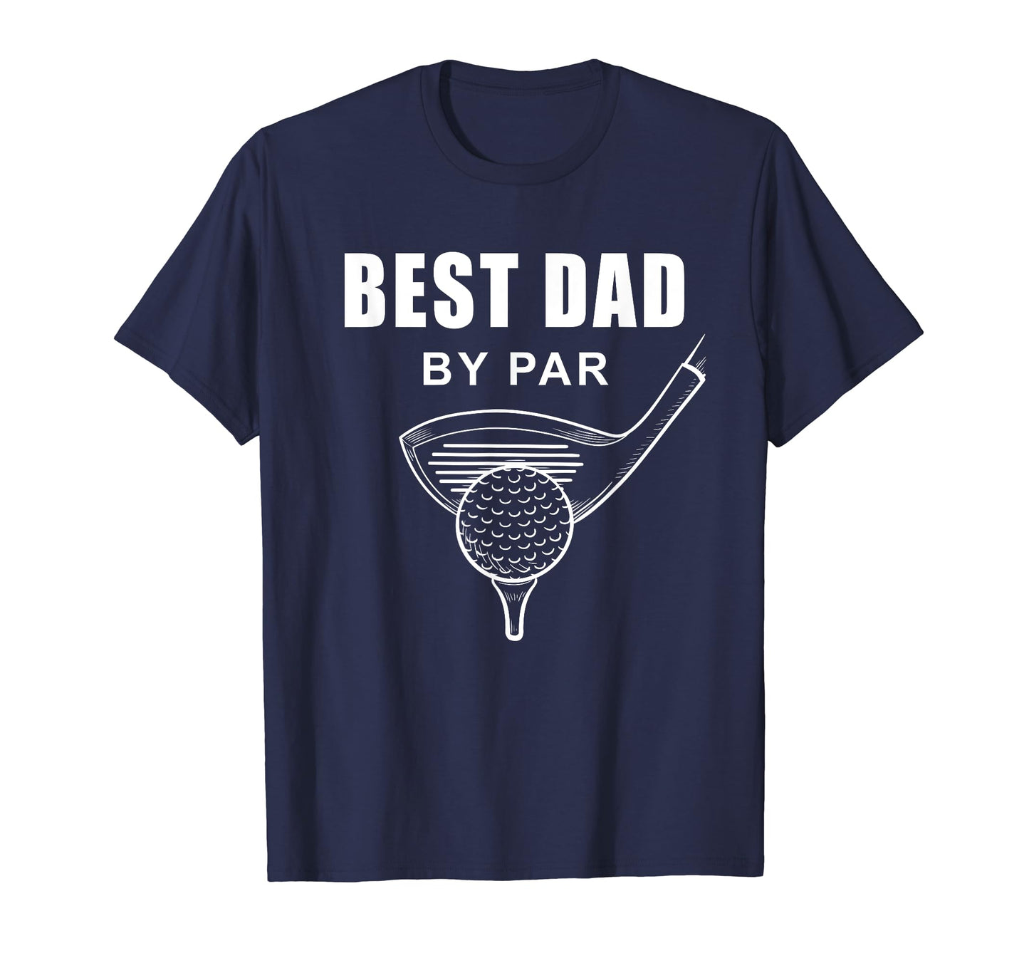 Best Dad Par Funny Sarcastic Golf T-Shirt - Casual Everyday Wear Men Women - T-Shirt, Sweatshirt, Hoodie