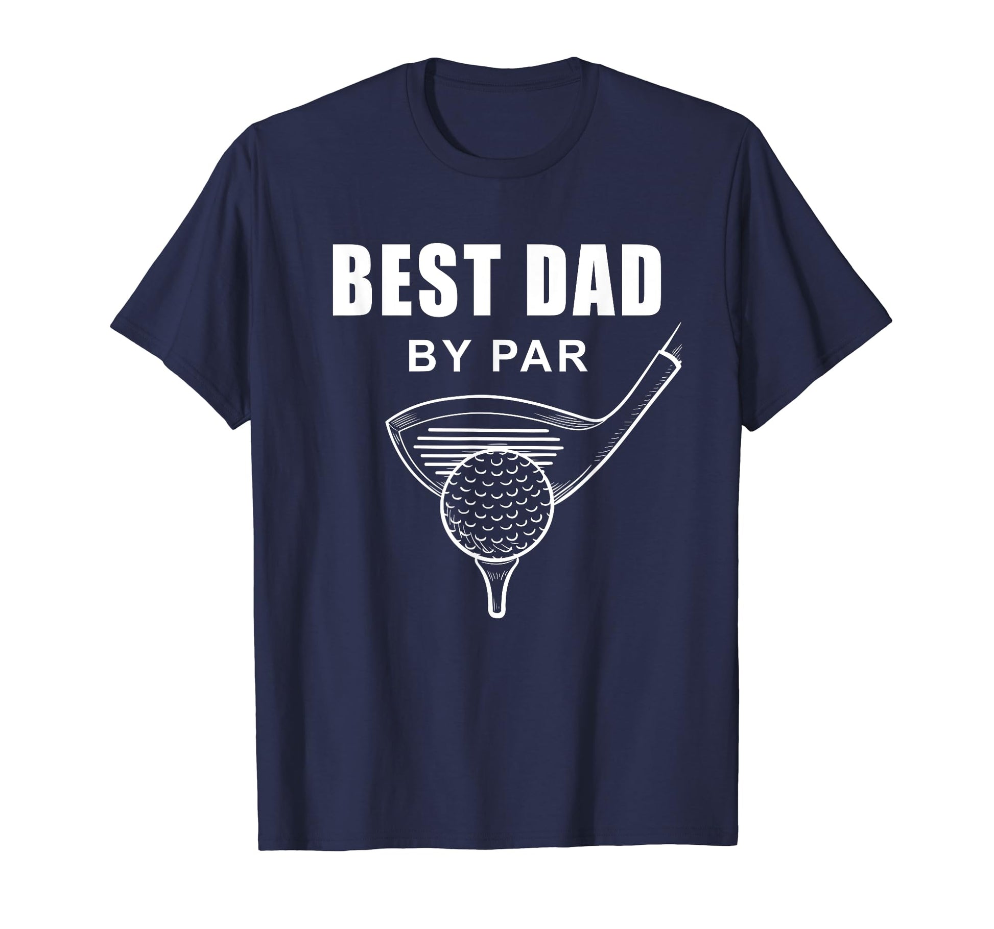 Best Dad Par Funny Sarcastic Golf T-Shirt - Casual Everyday Wear Men Women - T-Shirt, Sweatshirt, Hoodie