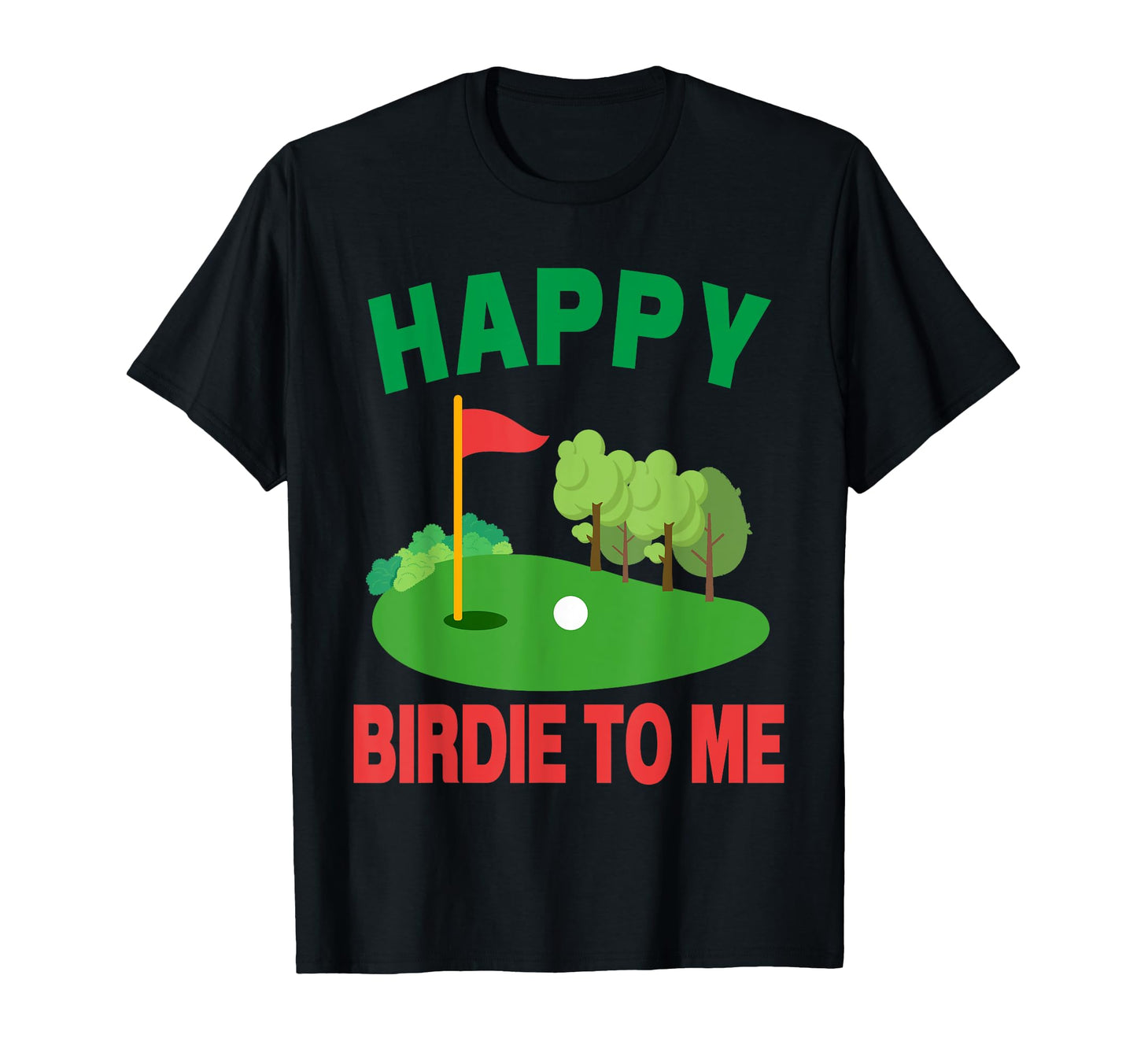 Happy Birdie To Me Funny Birthday T-Shirt - Fun Novelty Design Men Women - T-Shirt, Sweatshirt, Hoodie