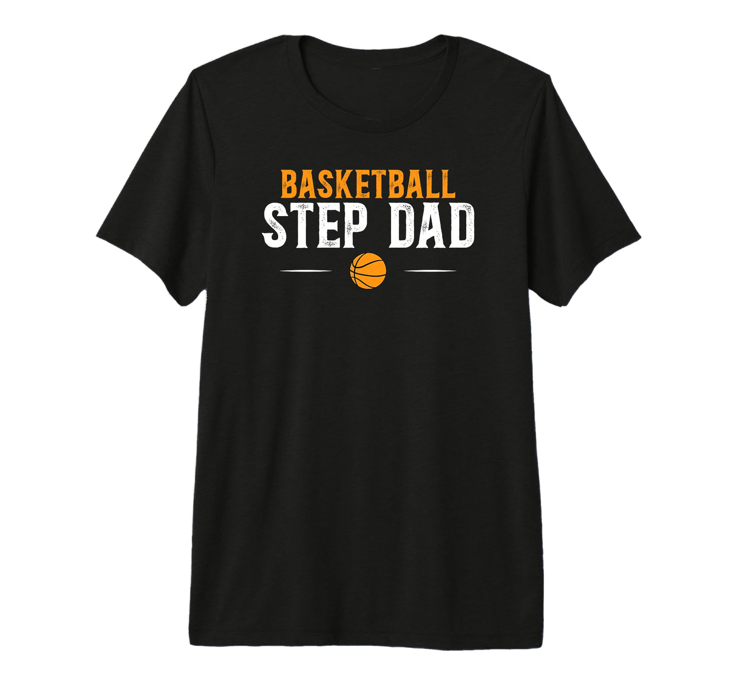 Mens Basketball Step Dad Basketball T-Shirt - Casual Everyday Wear Unisex - T-Shirt, Sweatshirt, Hoodie