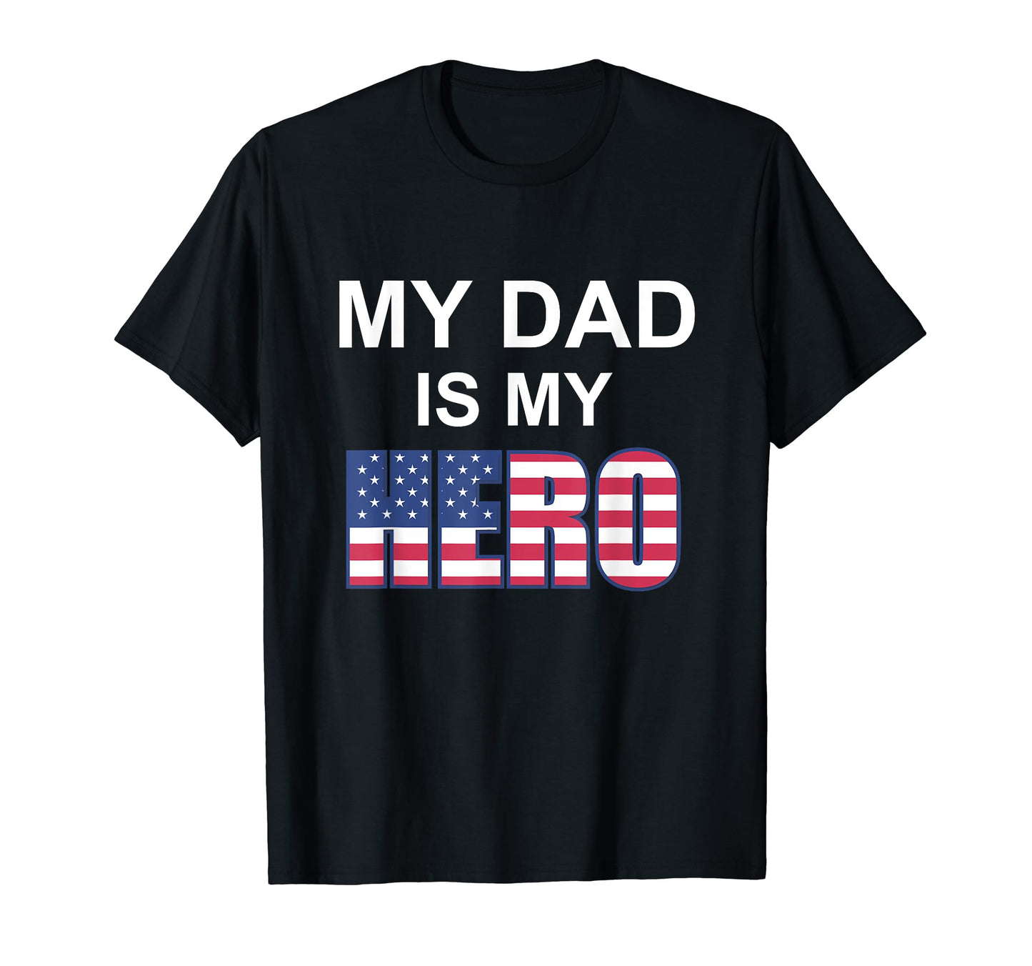 My Dad Is My Hero Patriotic T-Shirt - Novelty Apparel Unisex - T-Shirt, Sweatshirt, Hoodie