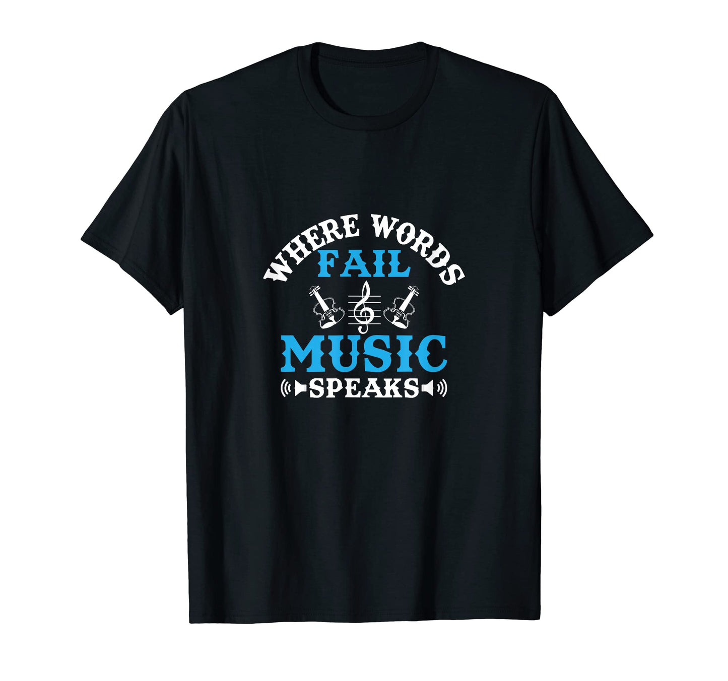 Where Words Fail Music Speaks T-Shirt - Fun Novelty Design for Adults - T-Shirt, Sweatshirt, Hoodie