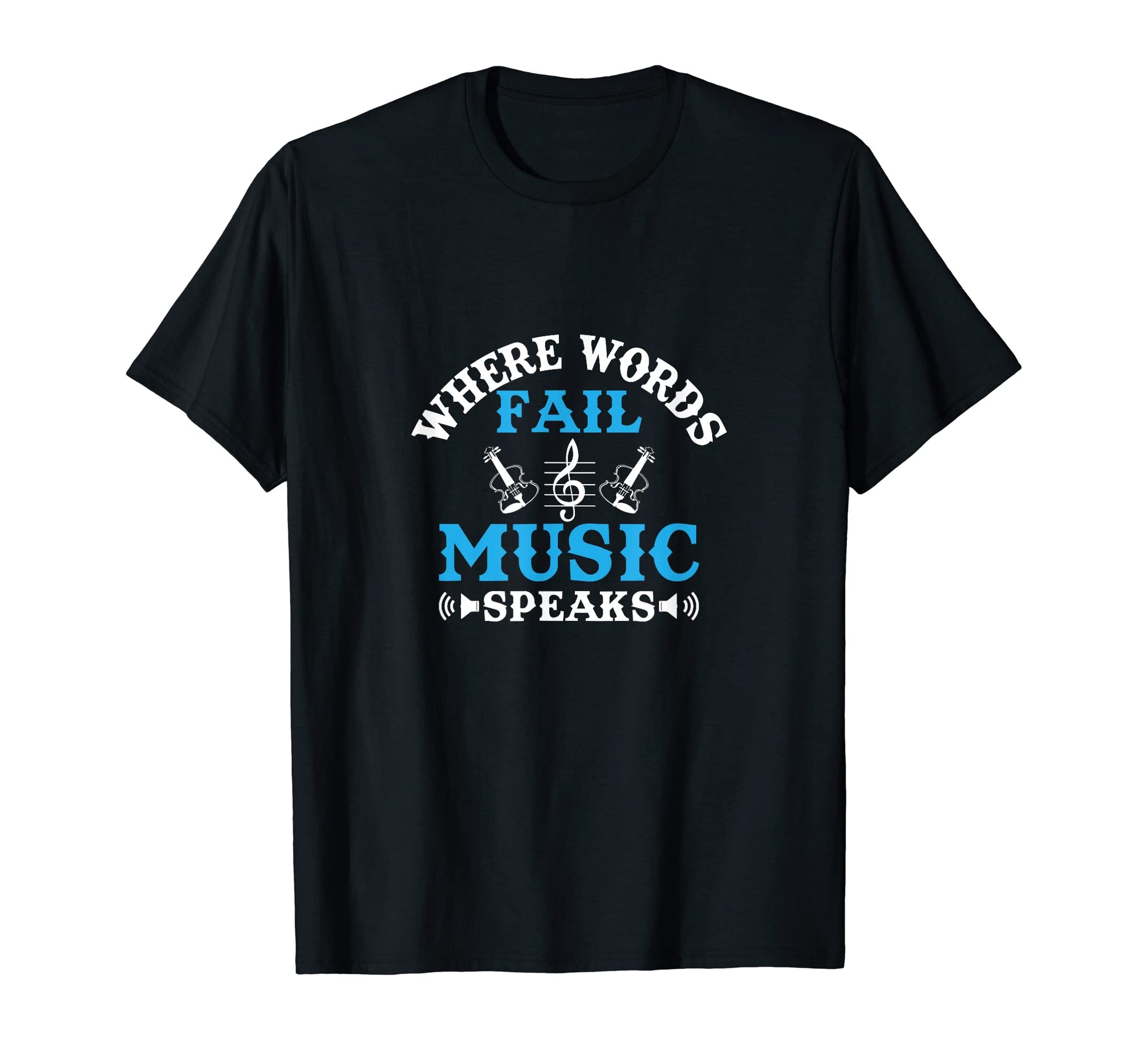 Where Words Fail Music Speaks T-Shirt - Fun Novelty Design for Adults - T-Shirt, Sweatshirt, Hoodie
