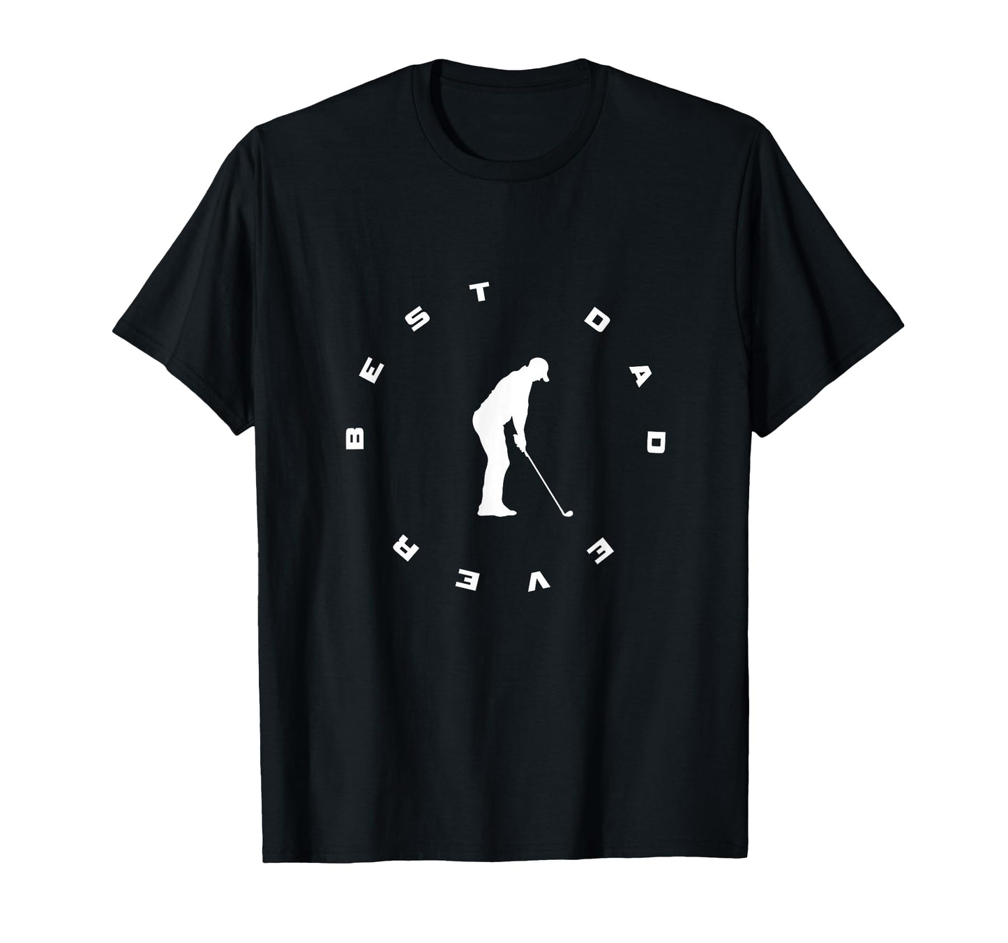 Best Dad Ever Golf T-Shirt - Novelty Apparel Men Women - T-Shirt, Sweatshirt, Hoodie