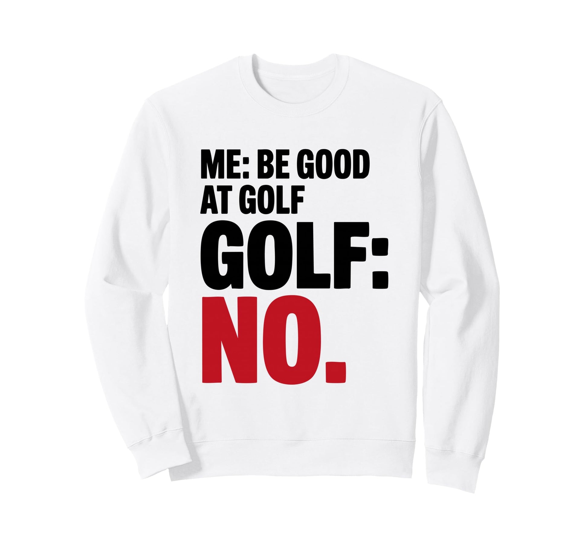 Me Be Good Golf Golf No Funny Sweatshirt - Minimalist Print for Adults - T-Shirt, Sweatshirt, Hoodie