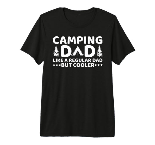 Camping Dad Like Regular Dad But Cooler T-Shirt - Novelty Apparel Unisex - T-Shirt, Sweatshirt, Hoodie