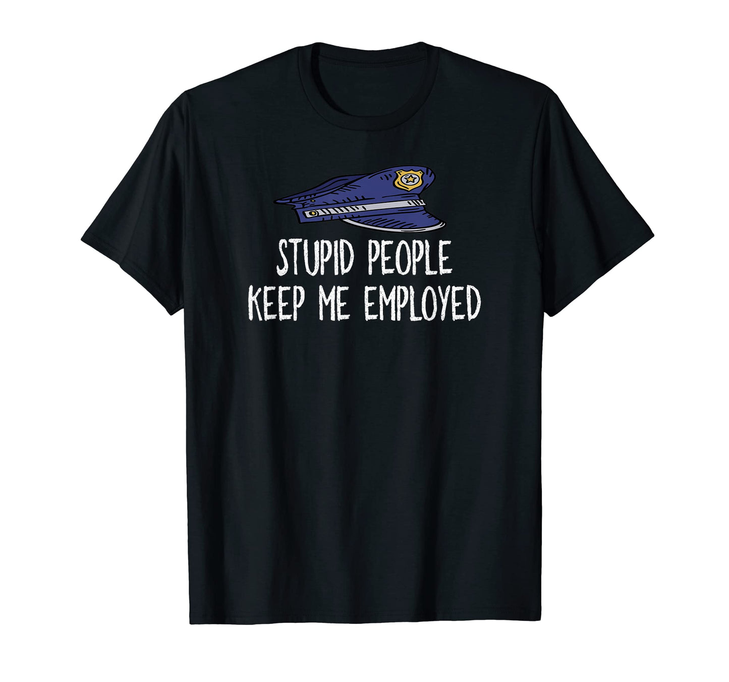 Funny Police Officer Stupid People T-Shirt - Aesthetic Graphic Men Women - T-Shirt, Sweatshirt, Hoodie