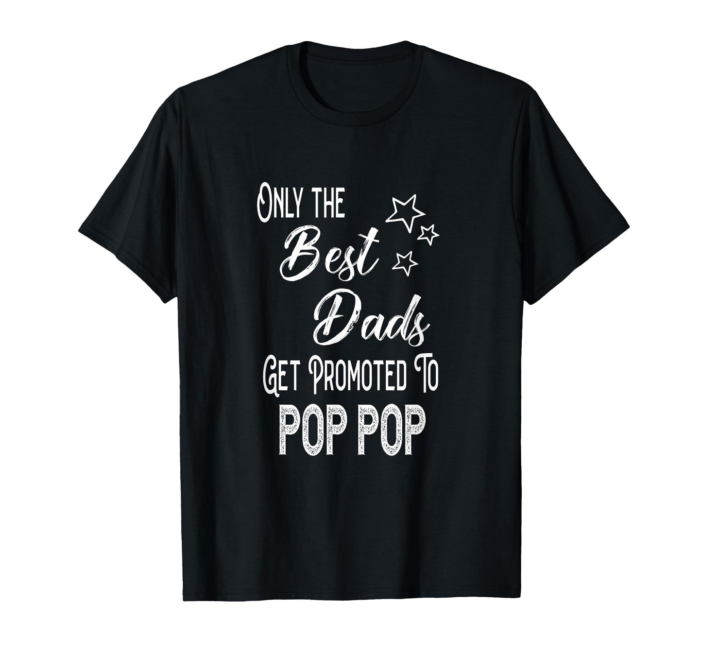 Best Dads Get Promoted To Pop Pop T-Shirt - Casual Everyday Wear Unisex - T-Shirt, Sweatshirt, Hoodie