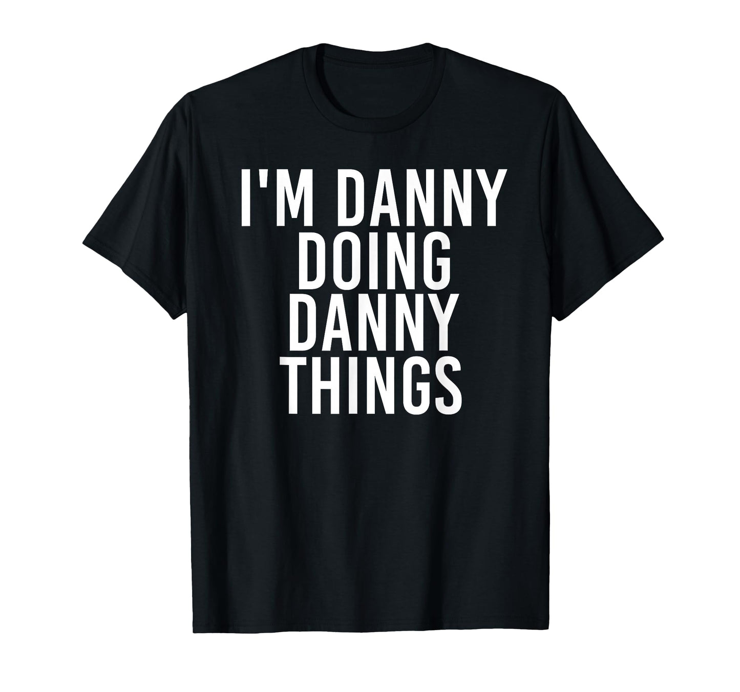 Im Danny Doing Danny Things Funny T-Shirt - Unique Graphic for Adults - T-Shirt, Sweatshirt, Hoodie
