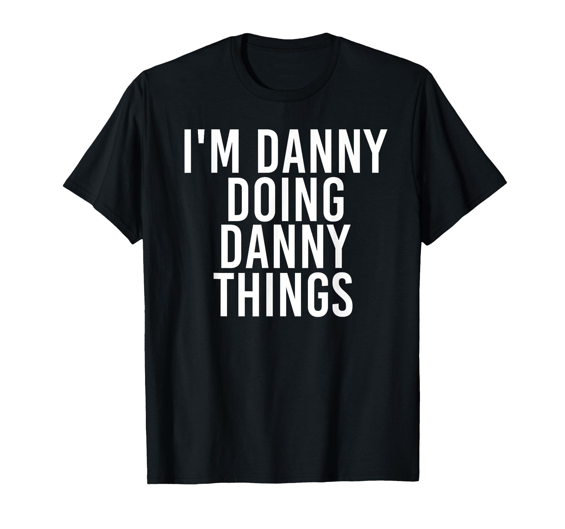 Im Danny Doing Danny Things Funny T-Shirt - Unique Graphic for Adults - T-Shirt, Sweatshirt, Hoodie