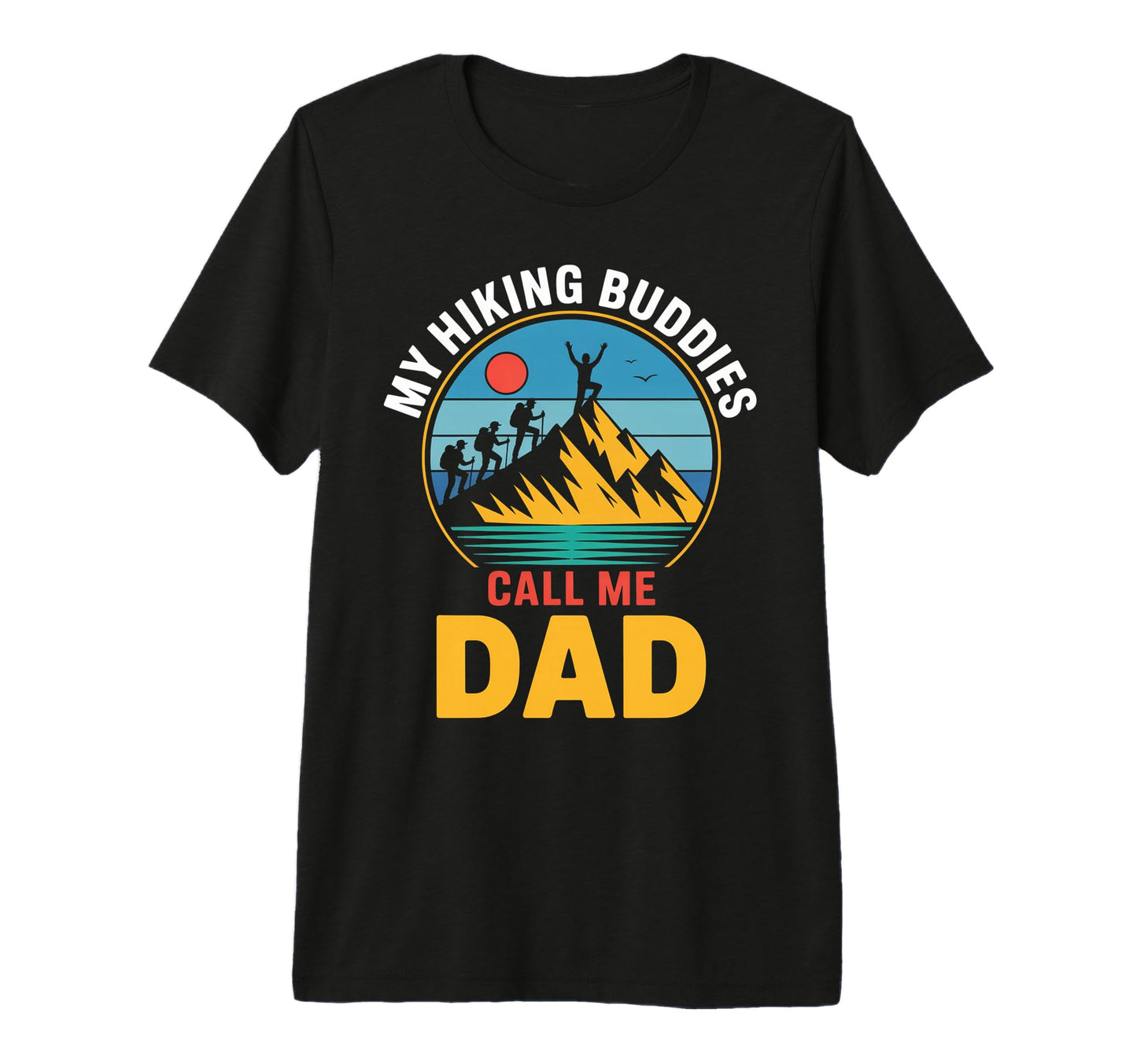 My Hiking Buddies Call Me Dad Funny Hiking T-Shirt - Unique Graphic Unisex - T-Shirt, Sweatshirt, Hoodie