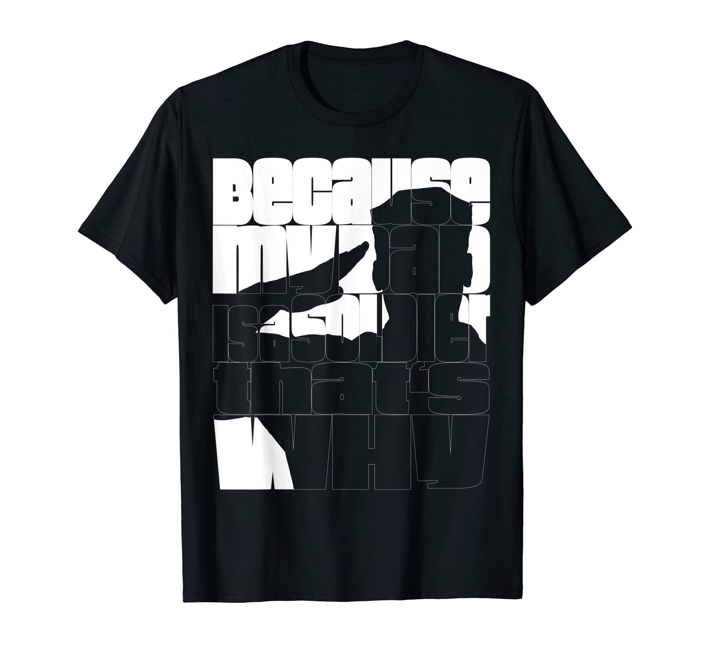 Because My Dad Is Soldier Thats Why T-Shirt - Trendy Graphic for Adults - T-Shirt, Sweatshirt, Hoodie
