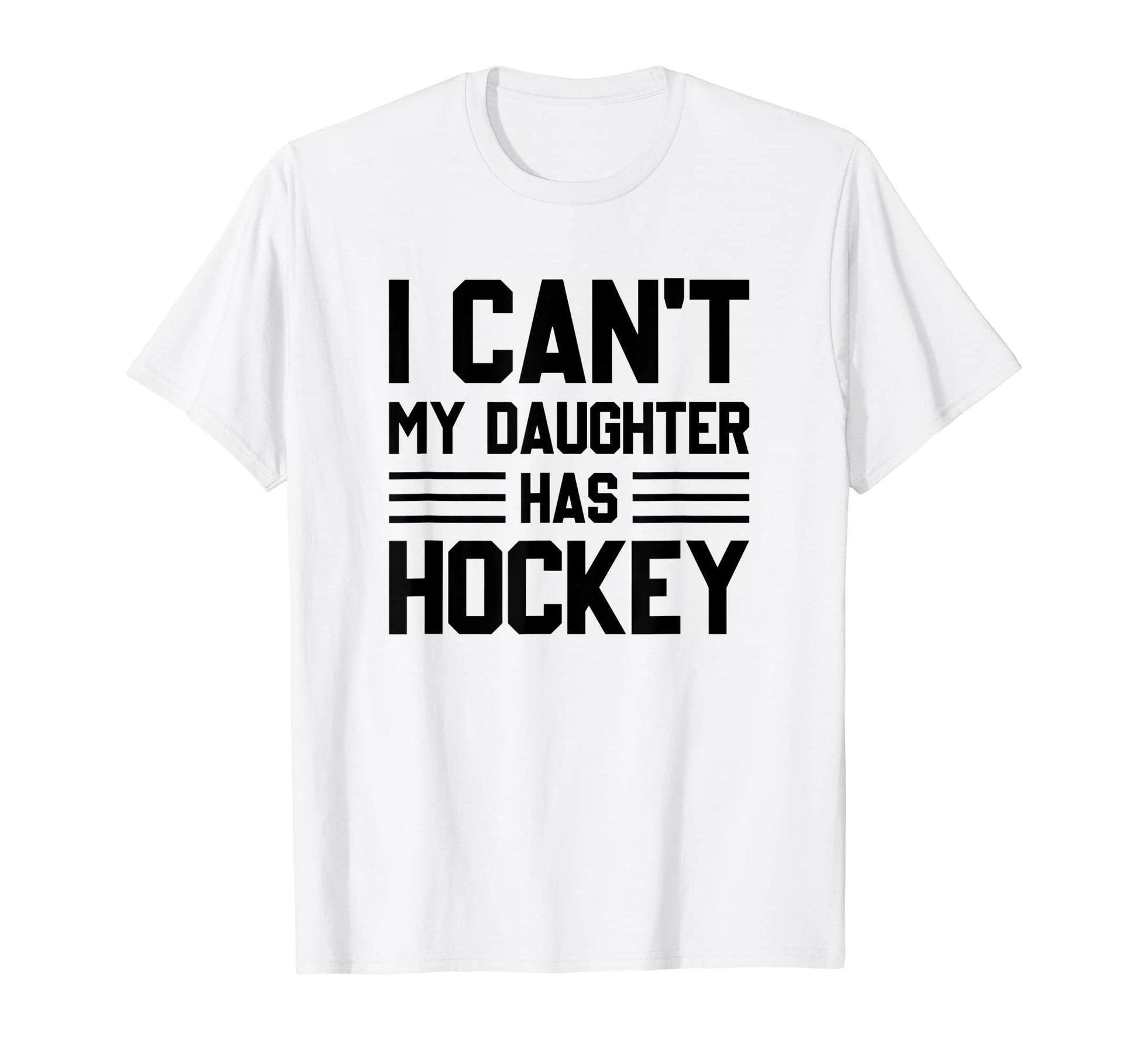 I Cant My Daughter Has Hockey Ice Hockey T-Shirt - Graphic Print Men Women - T-Shirt, Sweatshirt, Hoodie