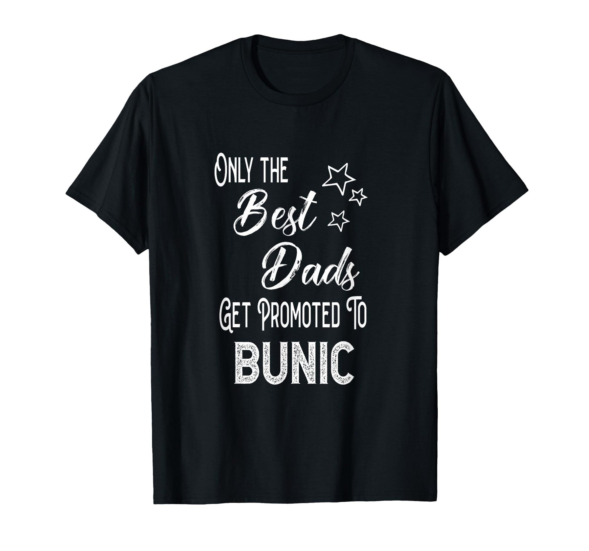 Best Dads Get Promoted To Bunic T-Shirt - Unique Graphic Men Women - T-Shirt, Sweatshirt, Hoodie