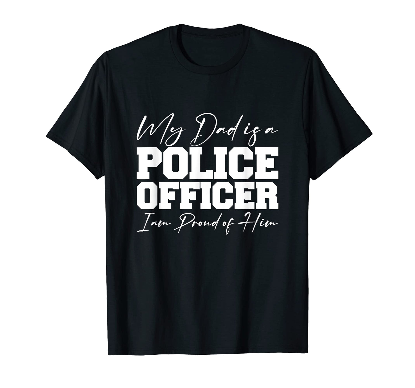 My Dad Is Police Officer First T-Shirt - Casual Everyday Wear for Adults - T-Shirt, Sweatshirt, Hoodie