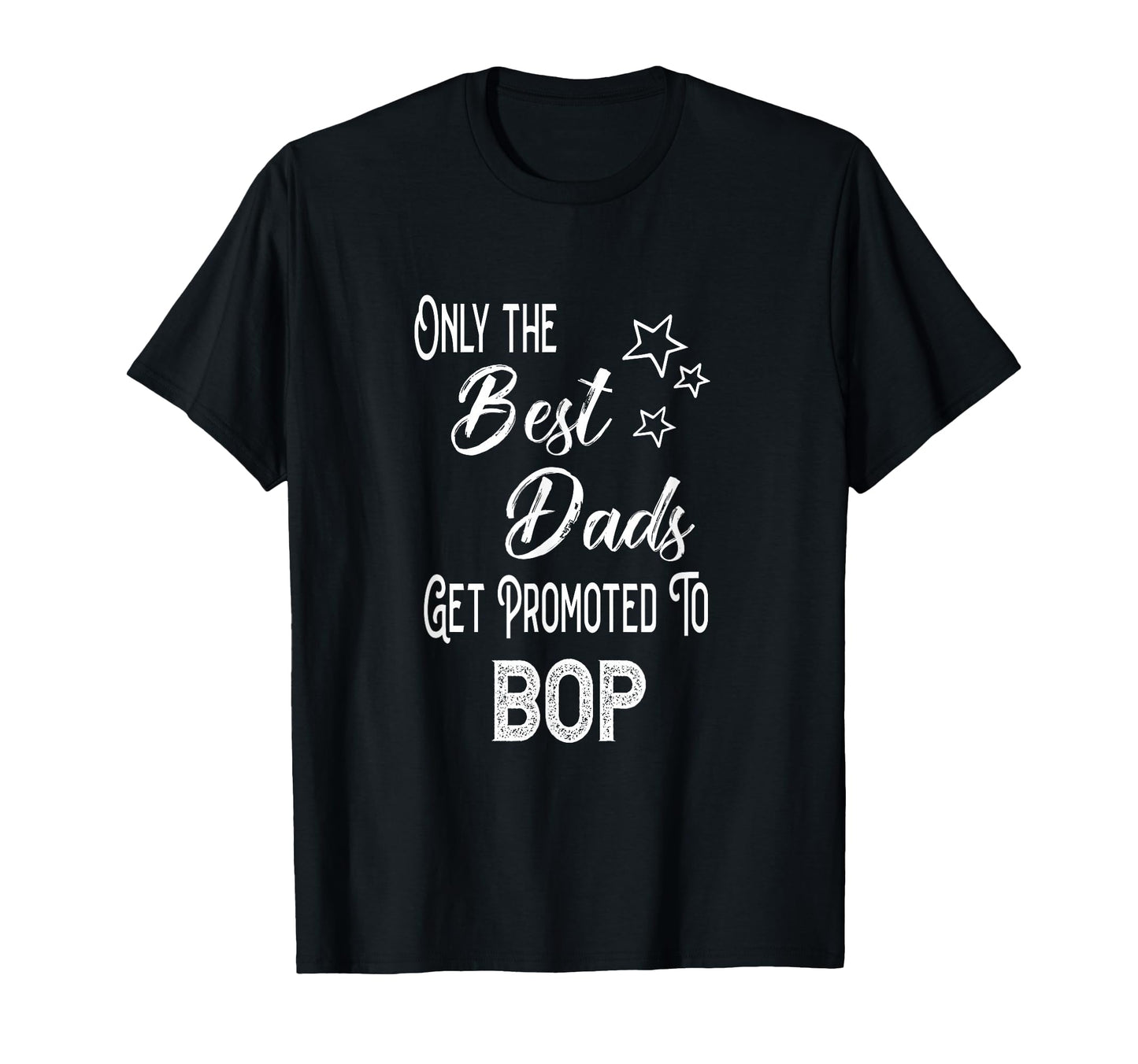 Best Dads Get Promoted To Bop Special T-Shirt - Custom Art Print Men Women - T-Shirt, Sweatshirt, Hoodie