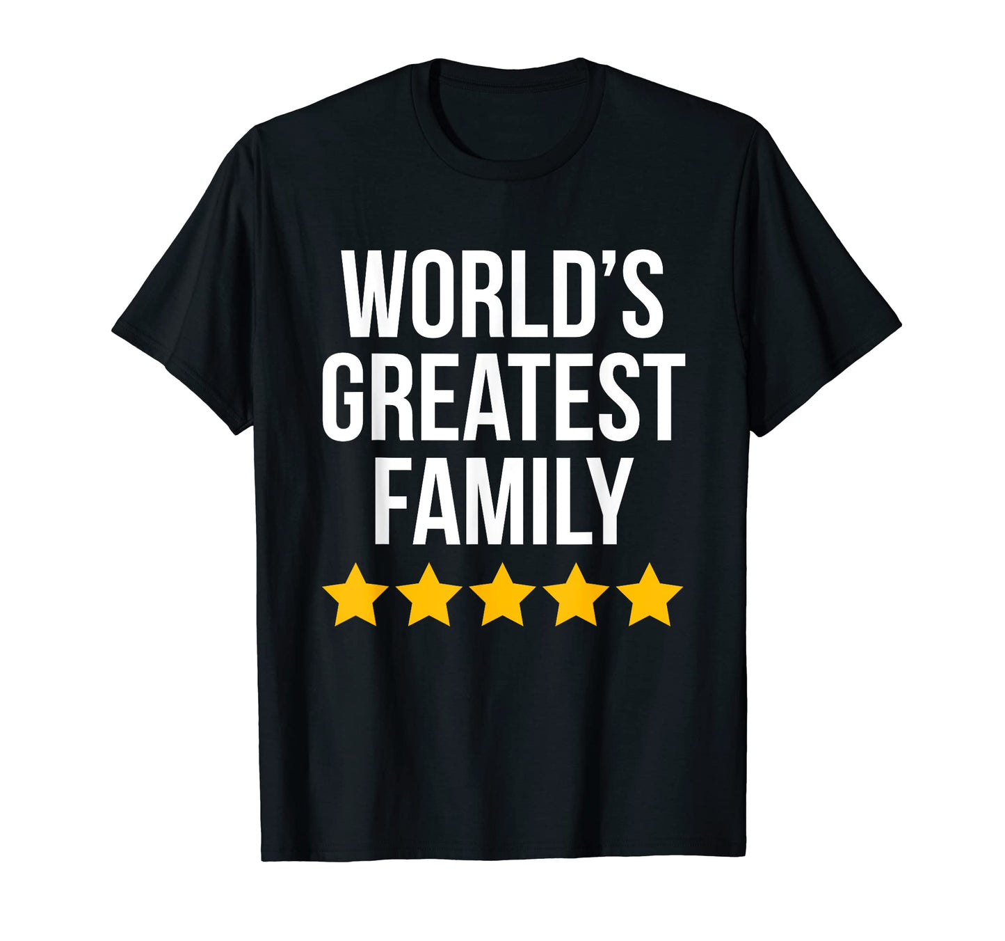 Worlds Greatest Family Dad Mom T-Shirt - Casual Everyday Wear Men Women - T-Shirt, Sweatshirt, Hoodie