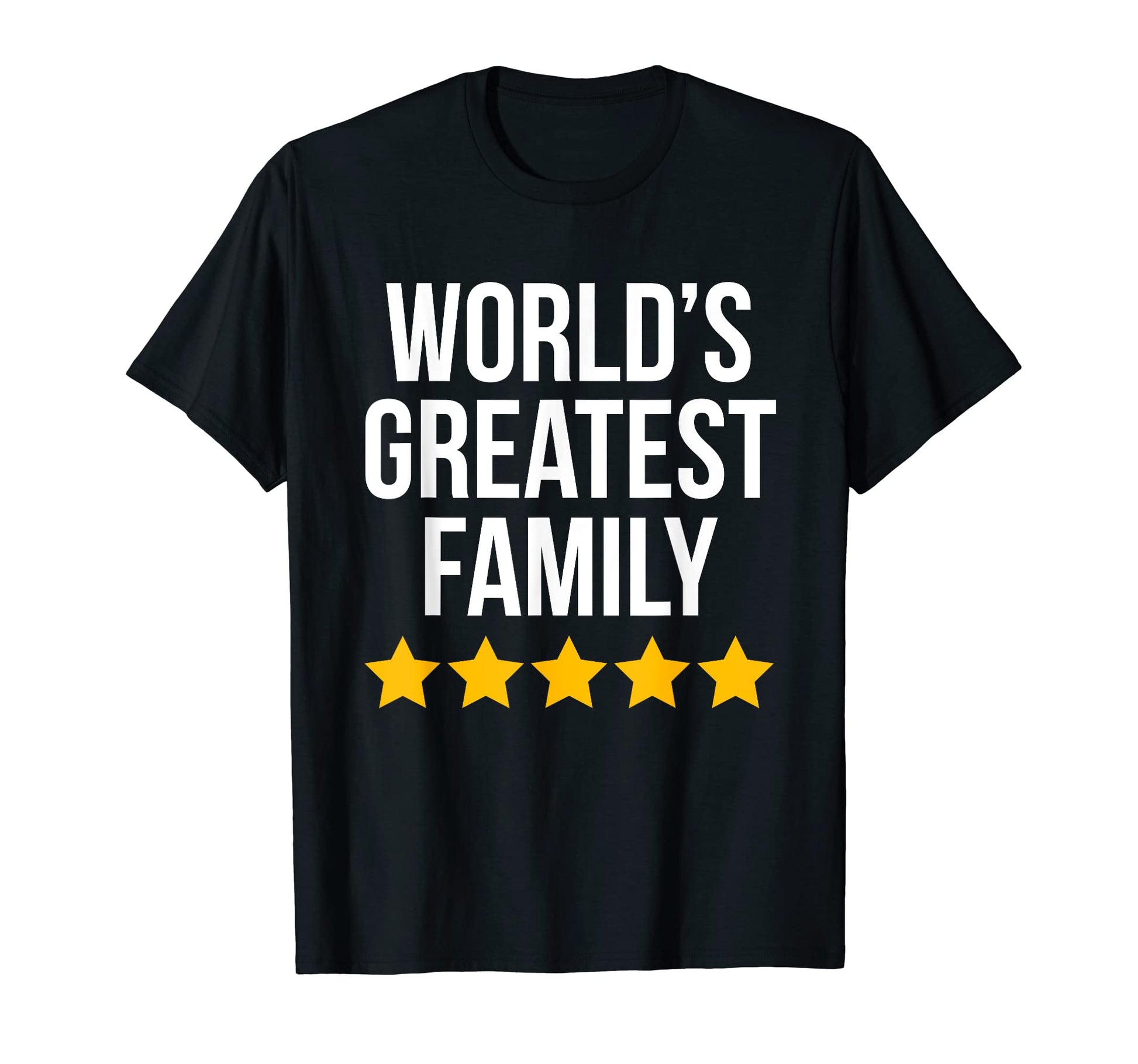 Worlds Greatest Family Dad Mom T-Shirt - Casual Everyday Wear Men Women - T-Shirt, Sweatshirt, Hoodie