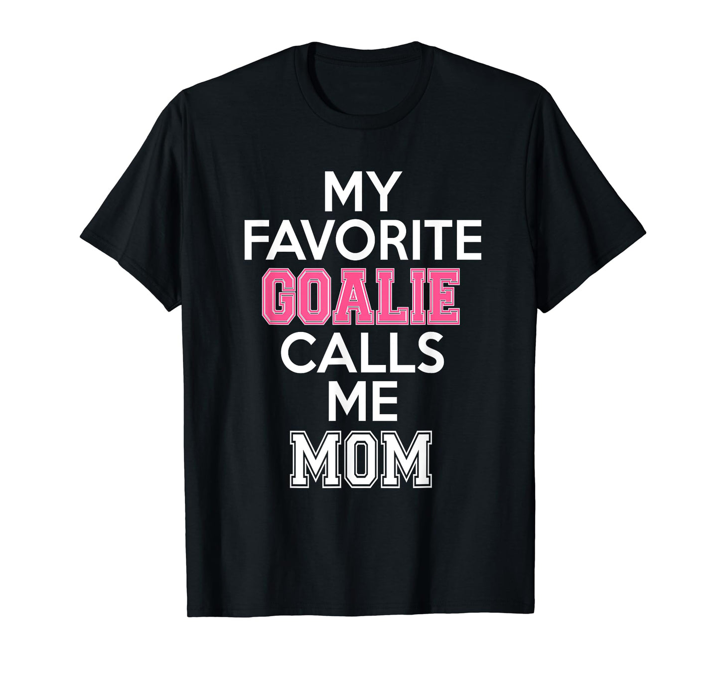 My Favorite Goalie Calls Me Mom Soccer T-Shirt - Unique Graphic for Adults - T-Shirt, Sweatshirt, Hoodie
