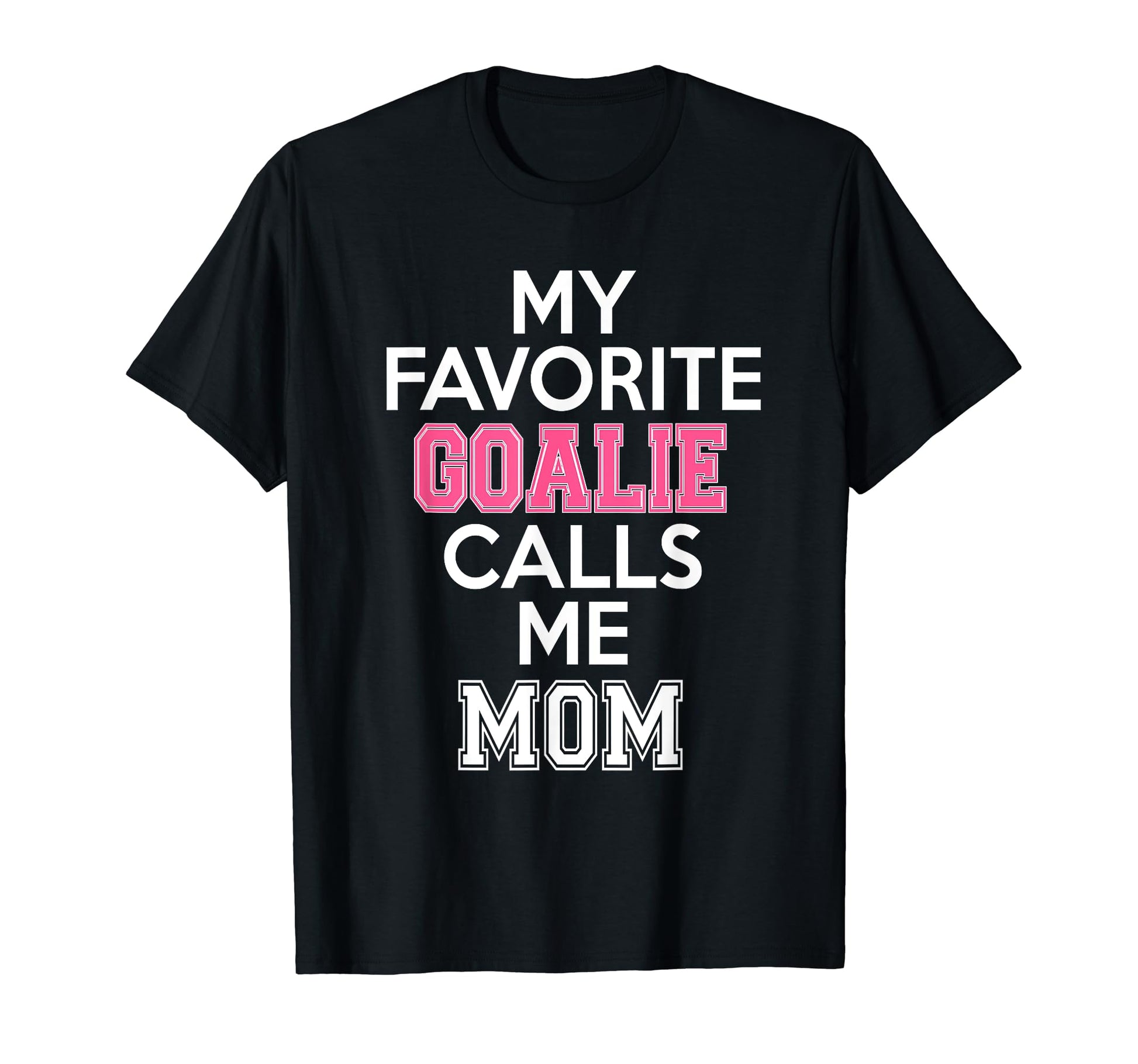 My Favorite Goalie Calls Me Mom Soccer T-Shirt - Unique Graphic for Adults - T-Shirt, Sweatshirt, Hoodie