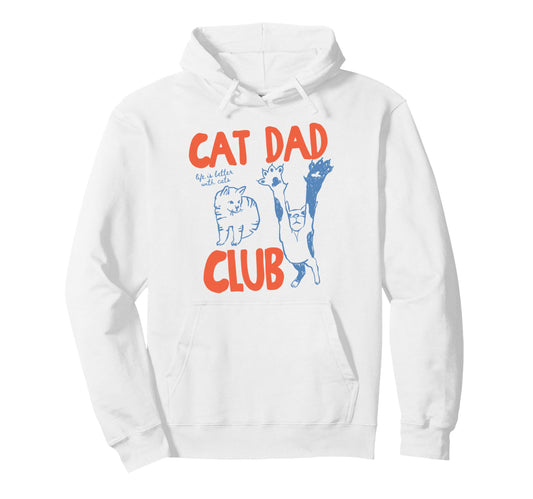 Cat Dad Club Life Is Better Cats Hoodie - Aesthetic Graphic for Adults - T-Shirt, Sweatshirt, Hoodie