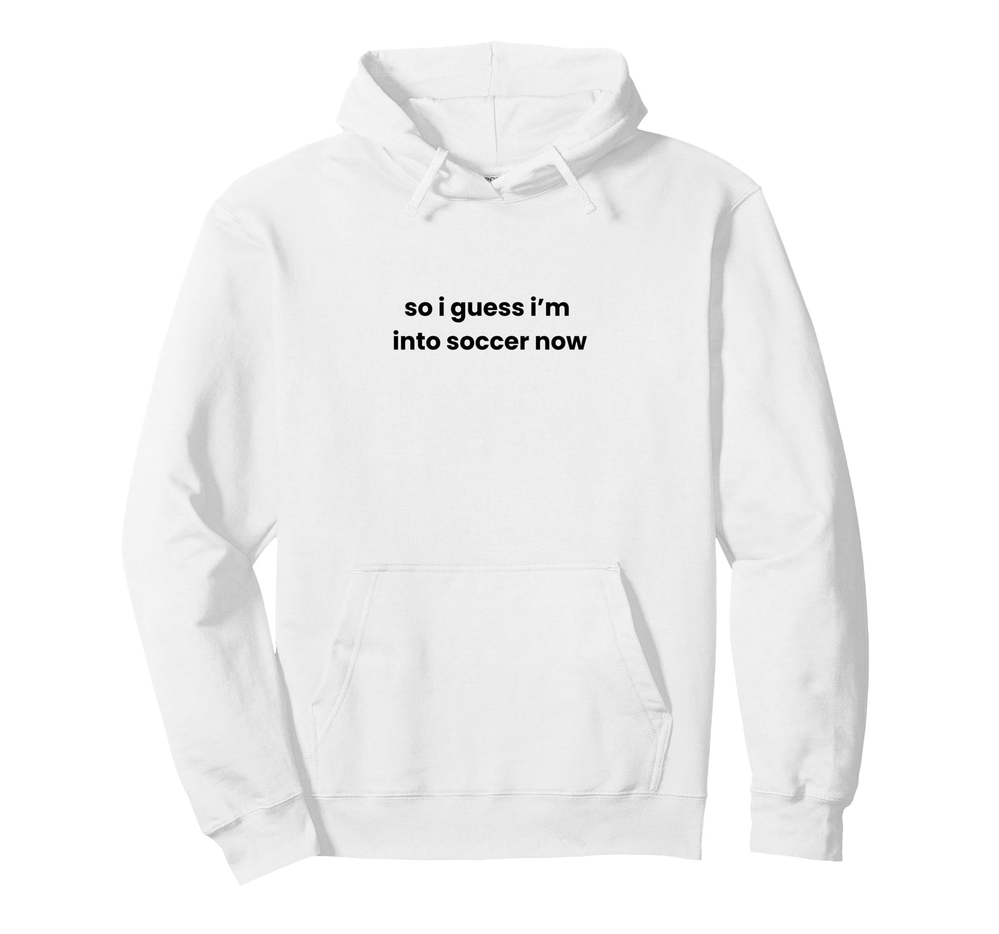 Funny So I Guess Im Into Soccer Now Hoodie - Fun Novelty Design for Adults - T-Shirt, Sweatshirt, Hoodie