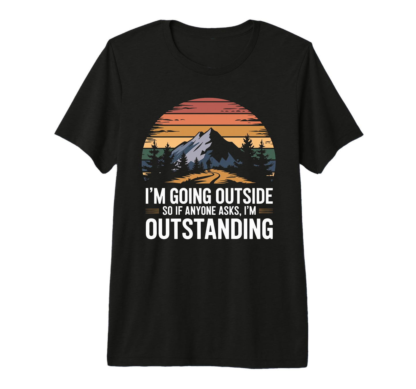 Funny Outdoor Dad Joke Pun Im Outstanding T-Shirt - Unique Graphic Unisex - T-Shirt, Sweatshirt, Hoodie