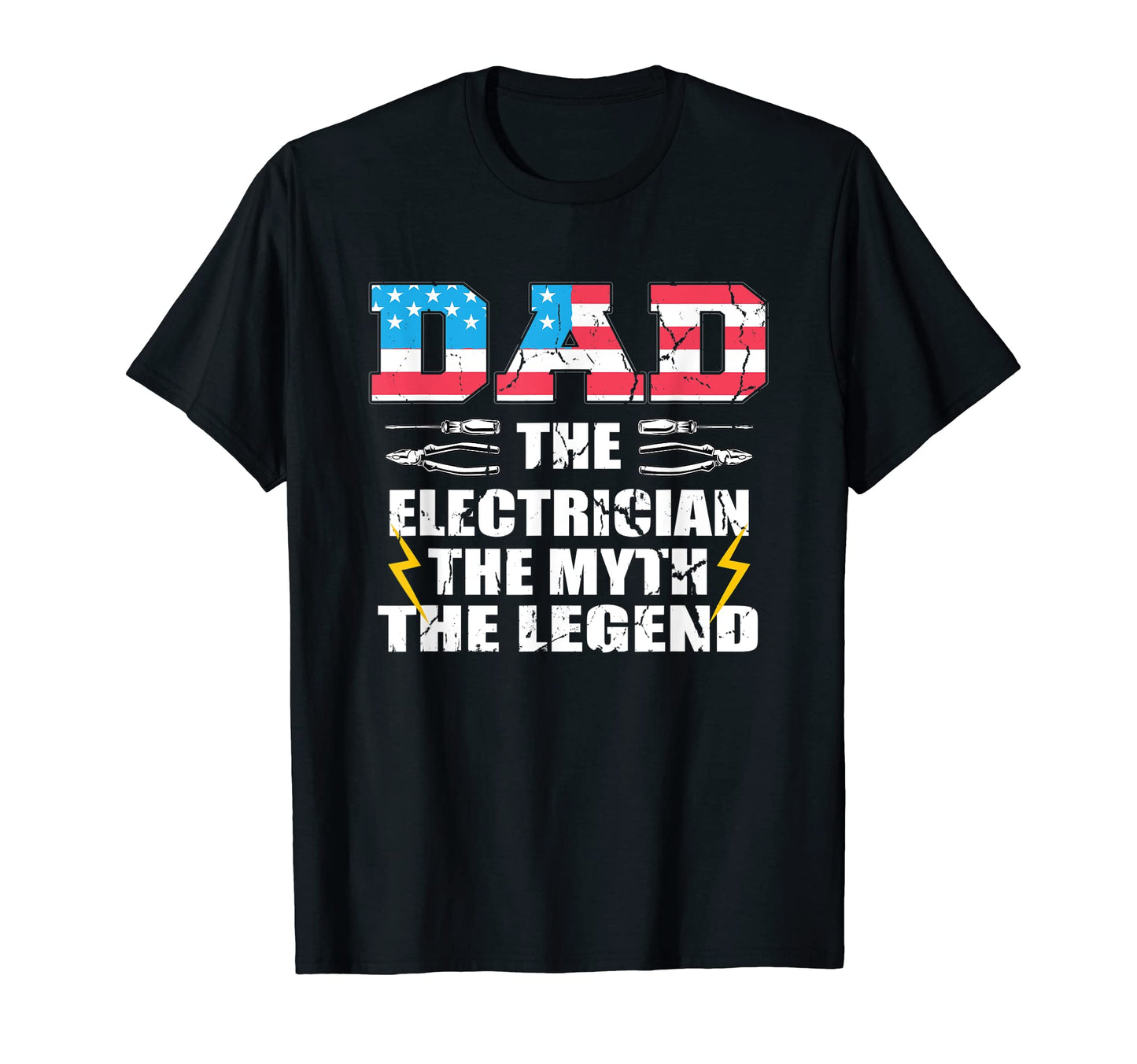 Dad Electrician Myth Legend T-Shirt - Casual Everyday Wear Men Women - T-Shirt, Sweatshirt, Hoodie