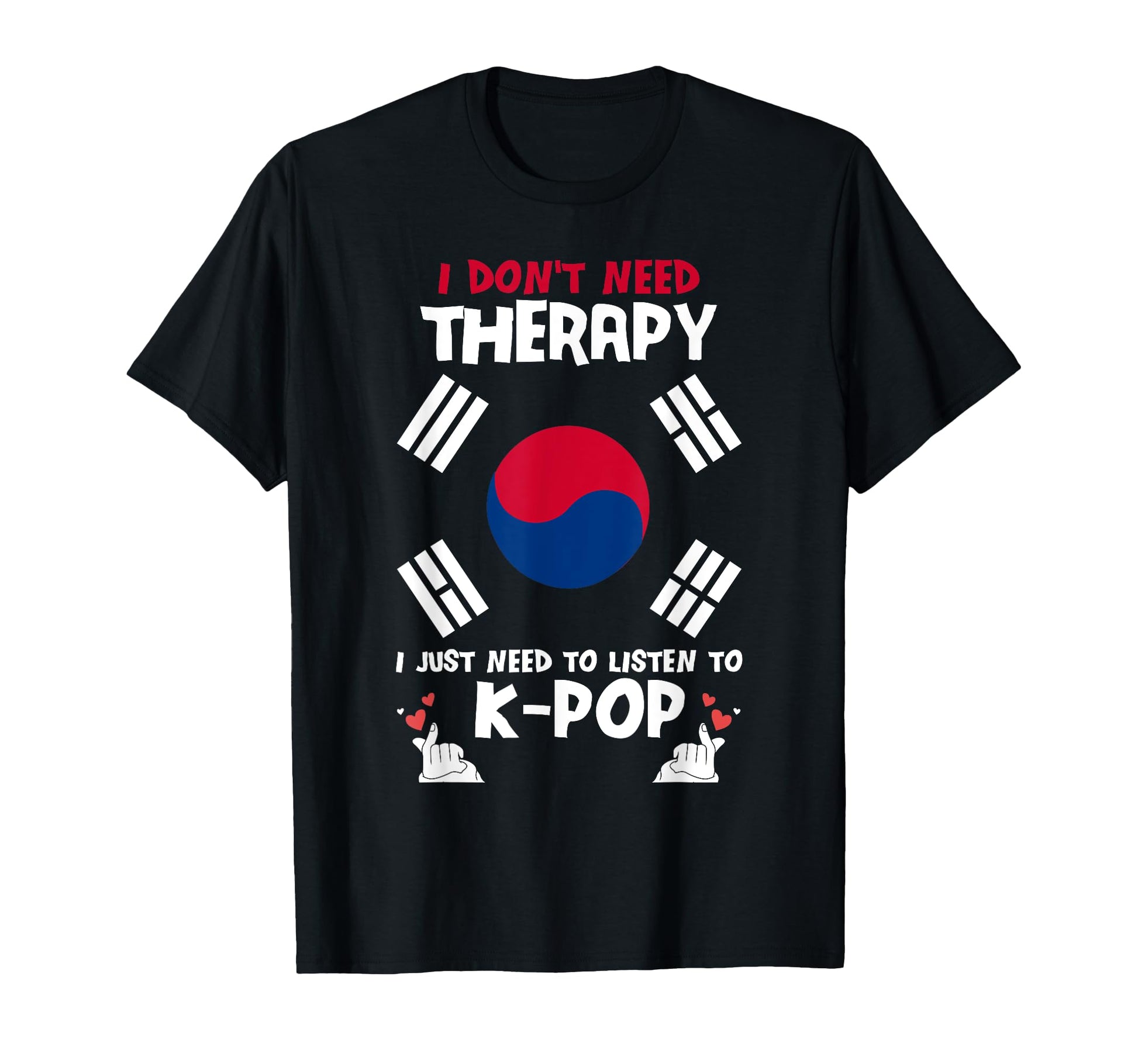 South Korea Flag I Dont Need Therapy I T-Shirt - Novelty Apparel Unisex - T-Shirt, Sweatshirt, Hoodie