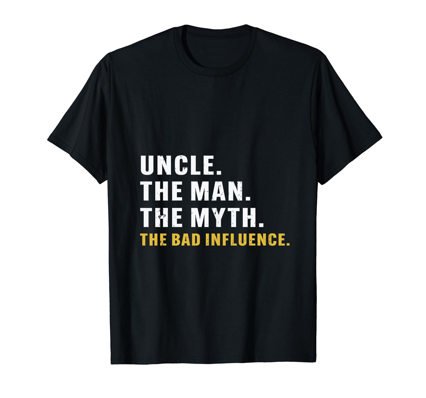 Fathers Day Uncle Myth Bad Influence T-Shirt - Unique Graphic Unisex - T-Shirt, Sweatshirt, Hoodie
