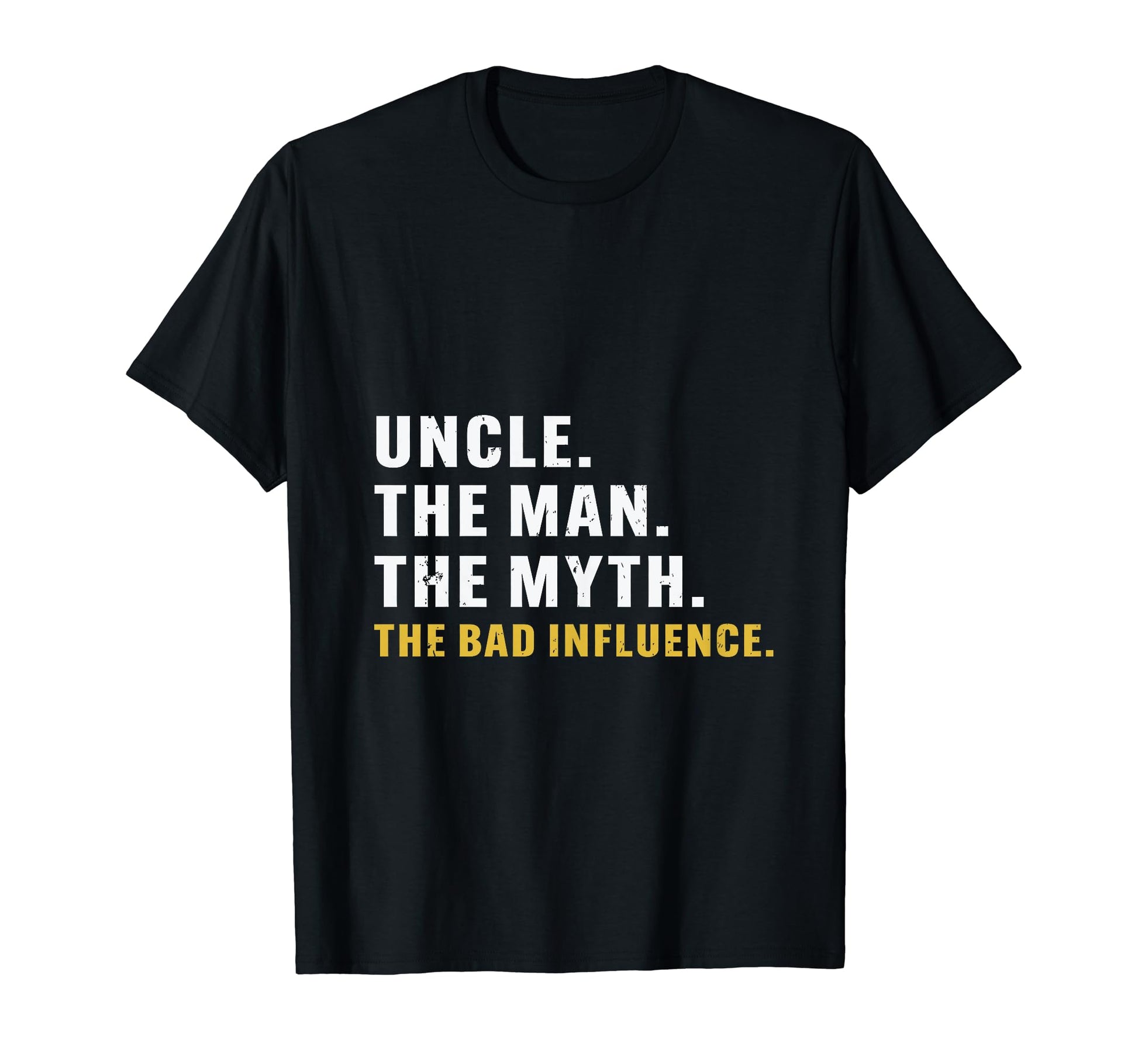 Fathers Day Uncle Myth Bad Influence T-Shirt - Unique Graphic Unisex - T-Shirt, Sweatshirt, Hoodie