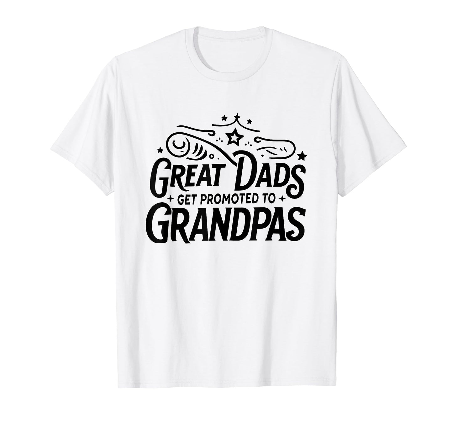 Great Dads Get Promoted To Grandpas T-Shirt - Custom Art Print Men Women - T-Shirt, Sweatshirt, Hoodie