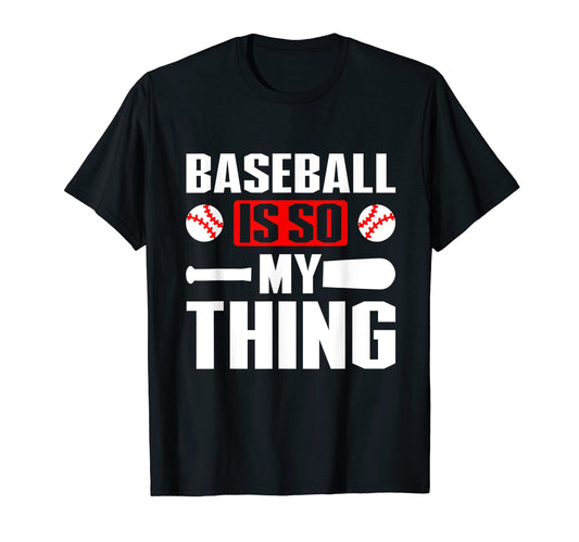 Baseball Is So My Thing Sport T-Shirt - Fun Novelty Design Men Women - T-Shirt, Sweatshirt, Hoodie