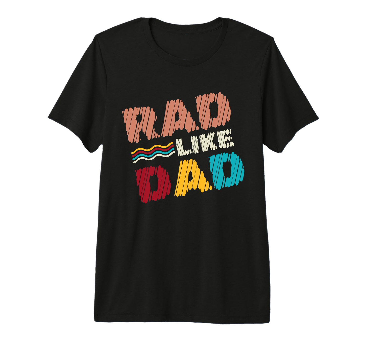 Rad Fathers Day Son Daughter Like T-Shirt - Fun Novelty Design for Adults - T-Shirt, Sweatshirt, Hoodie