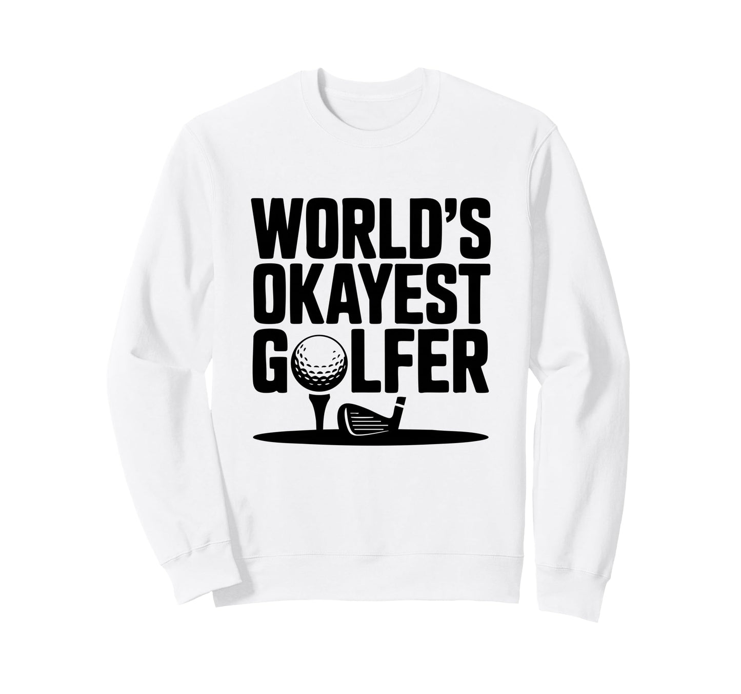 Worlds Okayest Golfer Ball Sweatshirt - Custom Art Print Men Women - T-Shirt, Sweatshirt, Hoodie